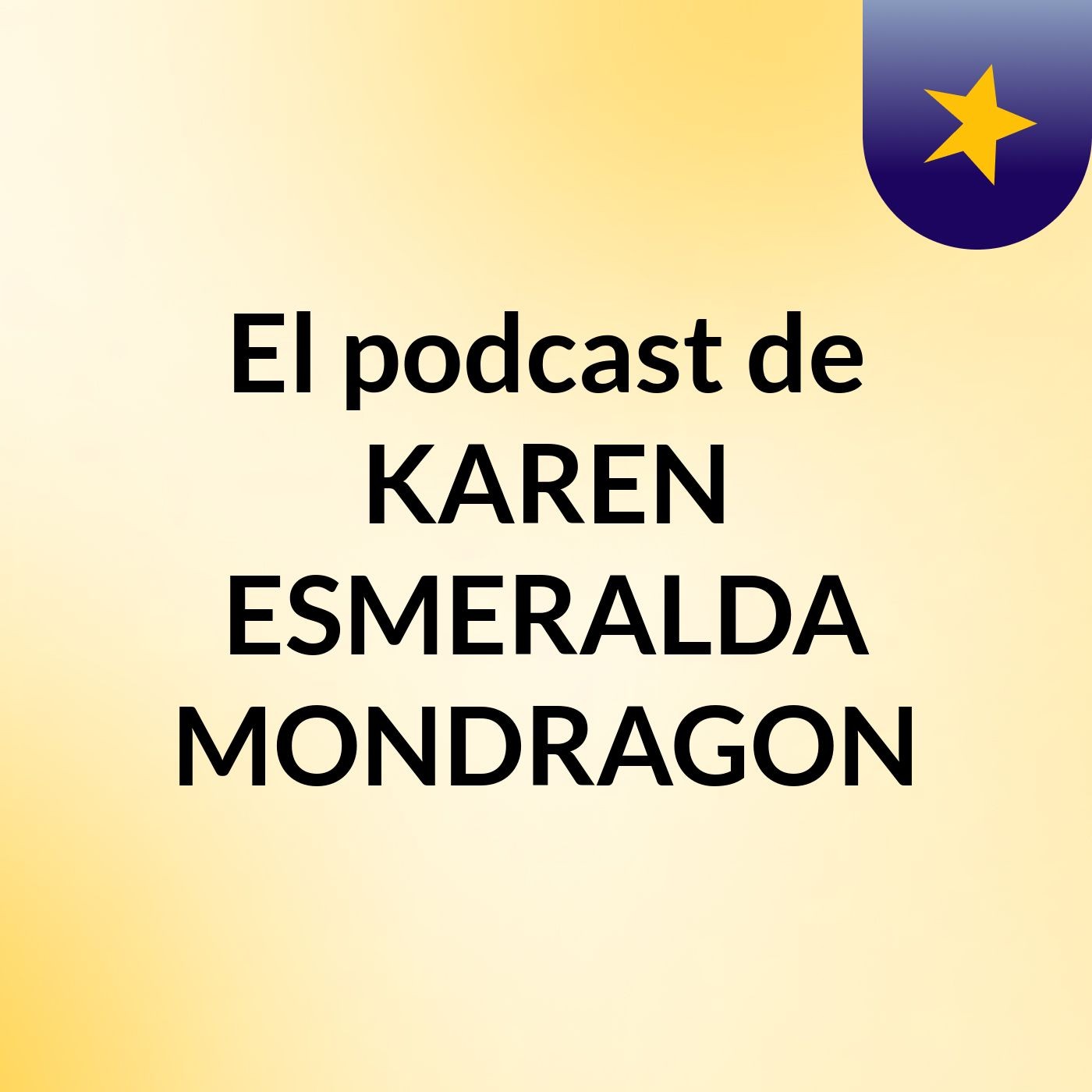 El podcast de KAREN ESMERALDA MONDRAGON 