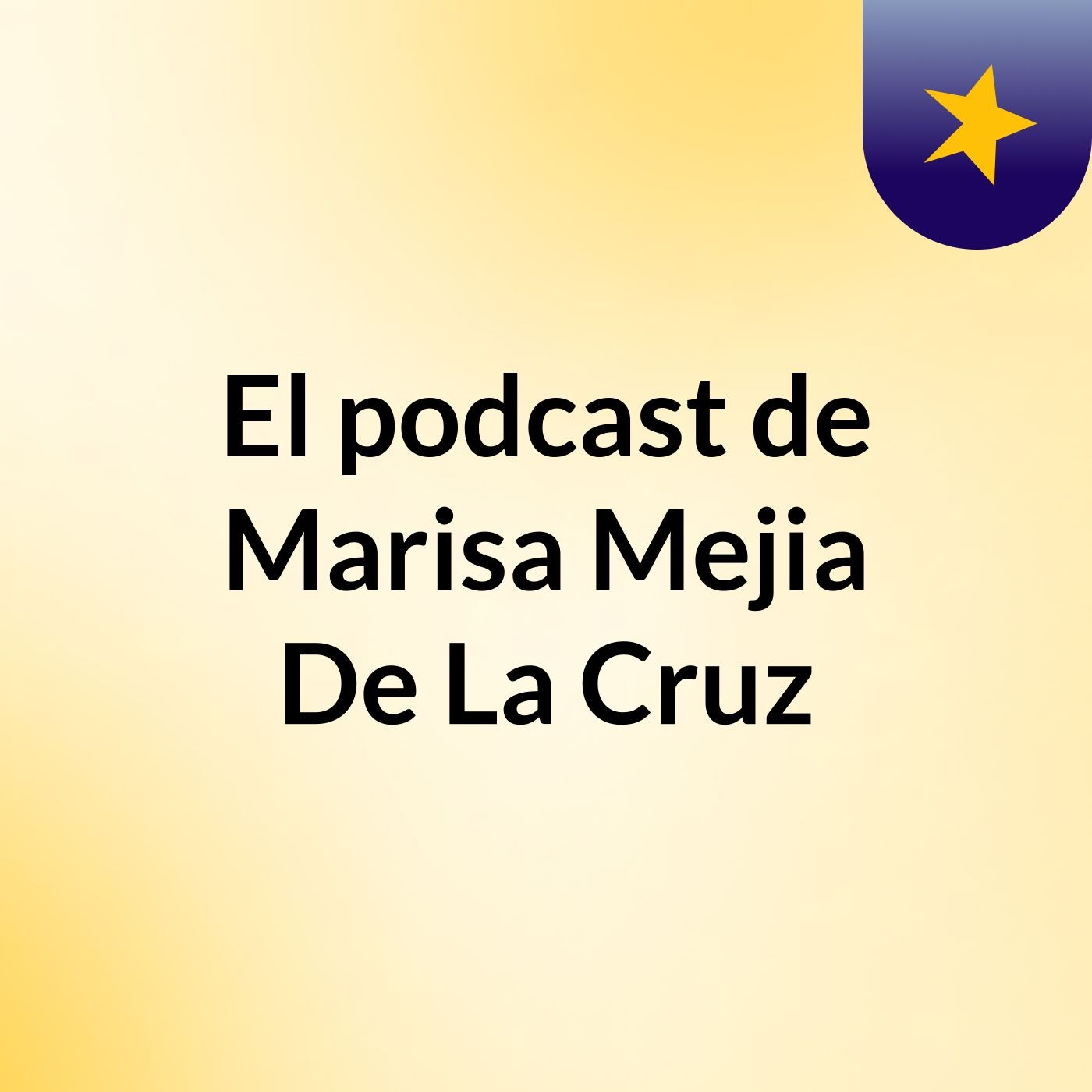 El podcast de Marisa Mejia De La Cruz podcast artwork