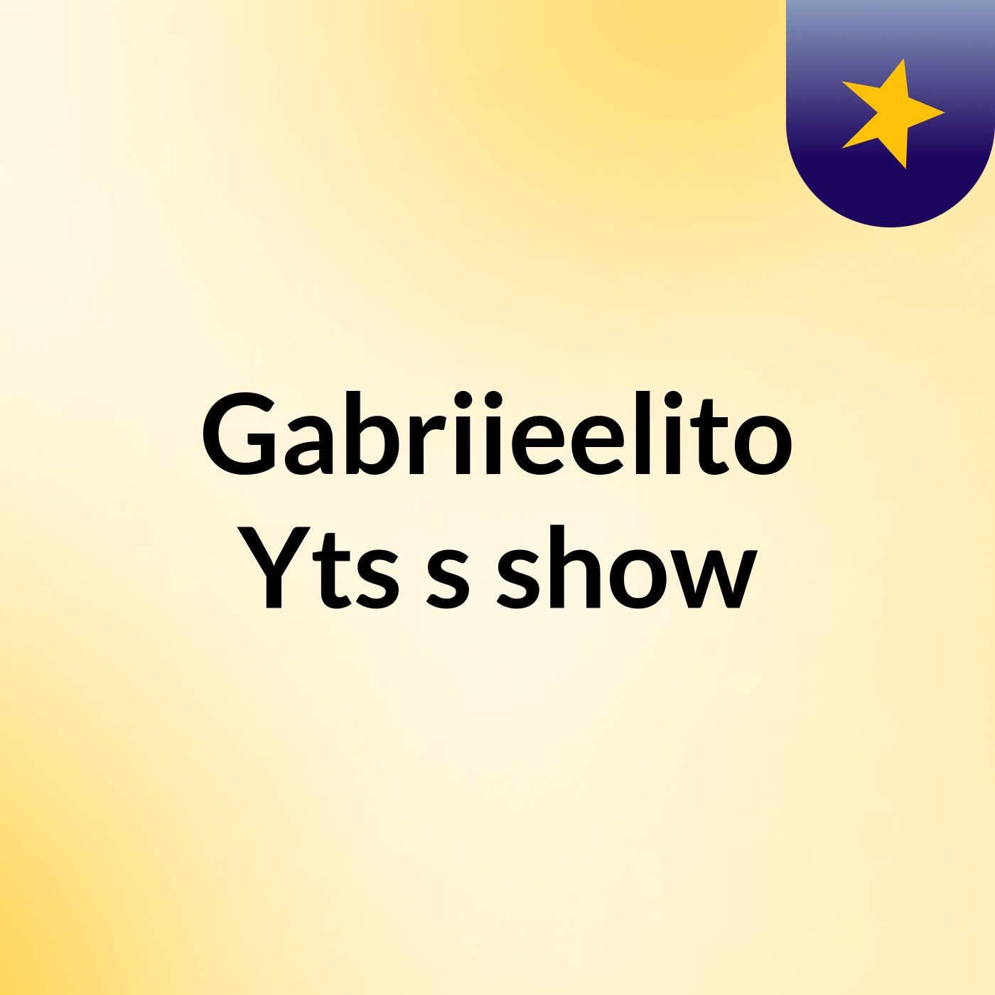 Gabriieelito Yts's show