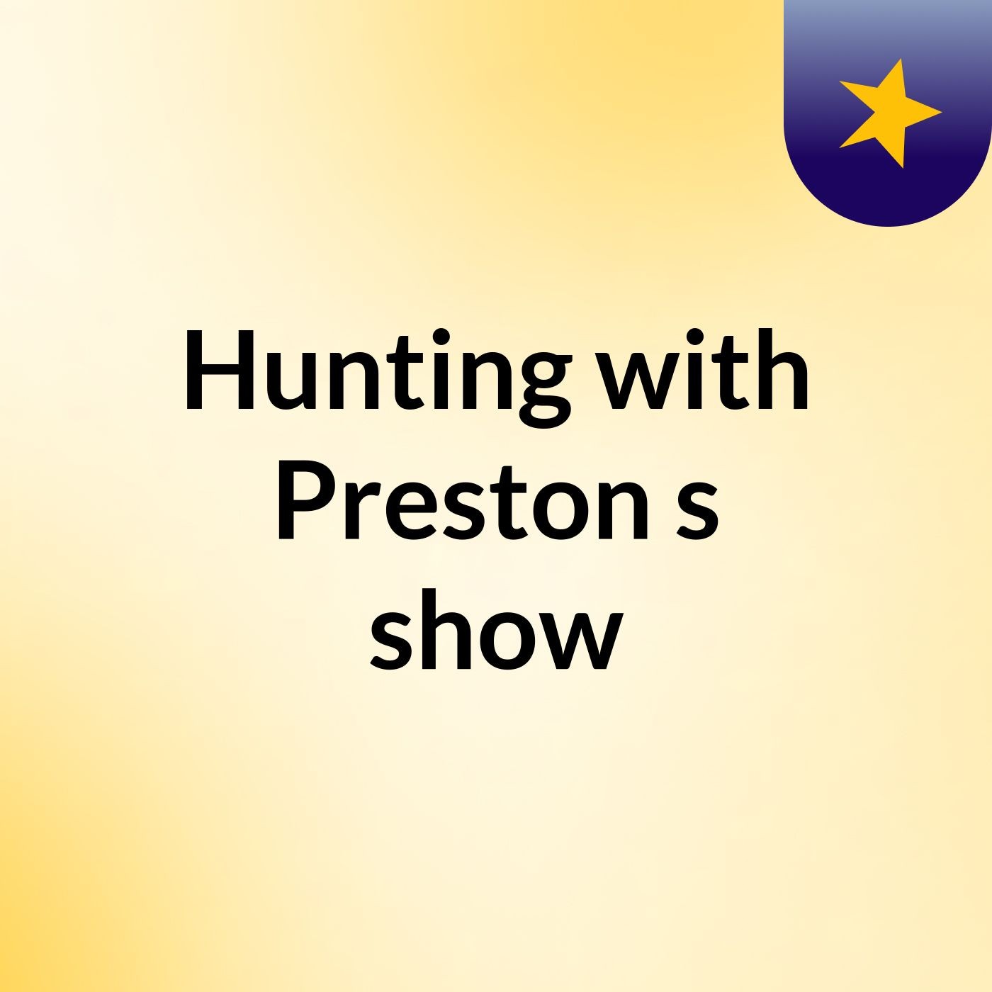 Hunting with Preston's show