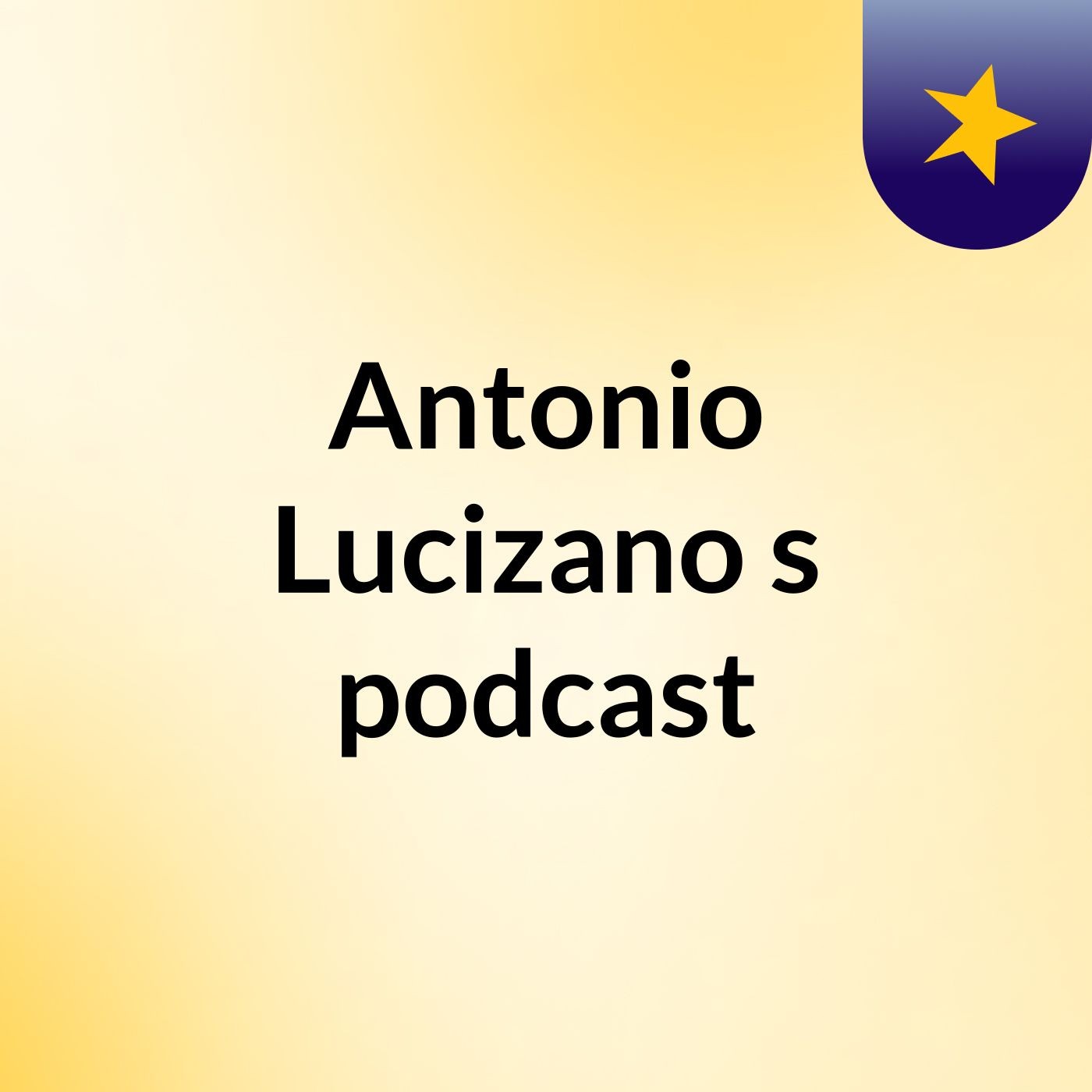 Antonio Lucizano's podcast podcast artwork