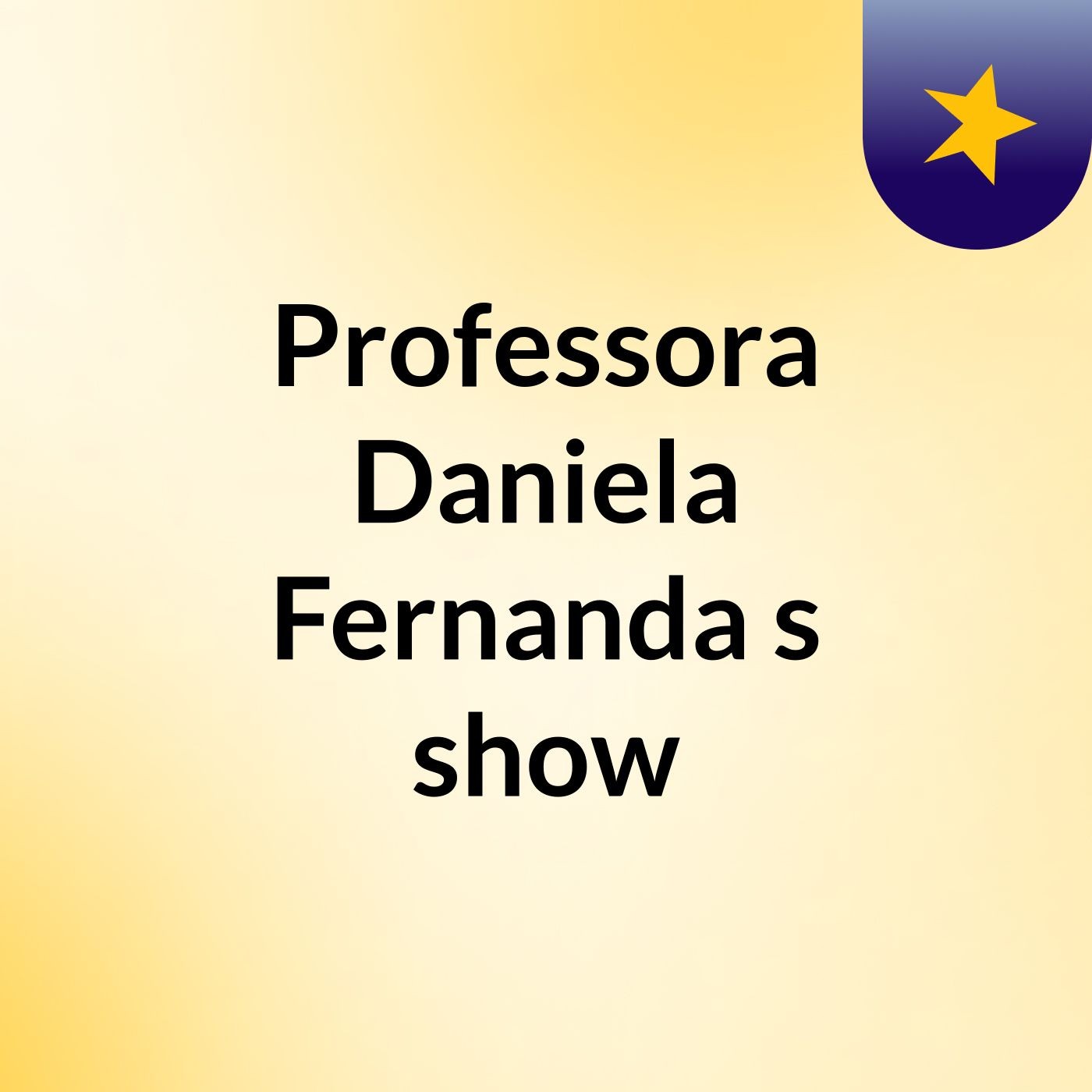 Professora Daniela Fernanda's show