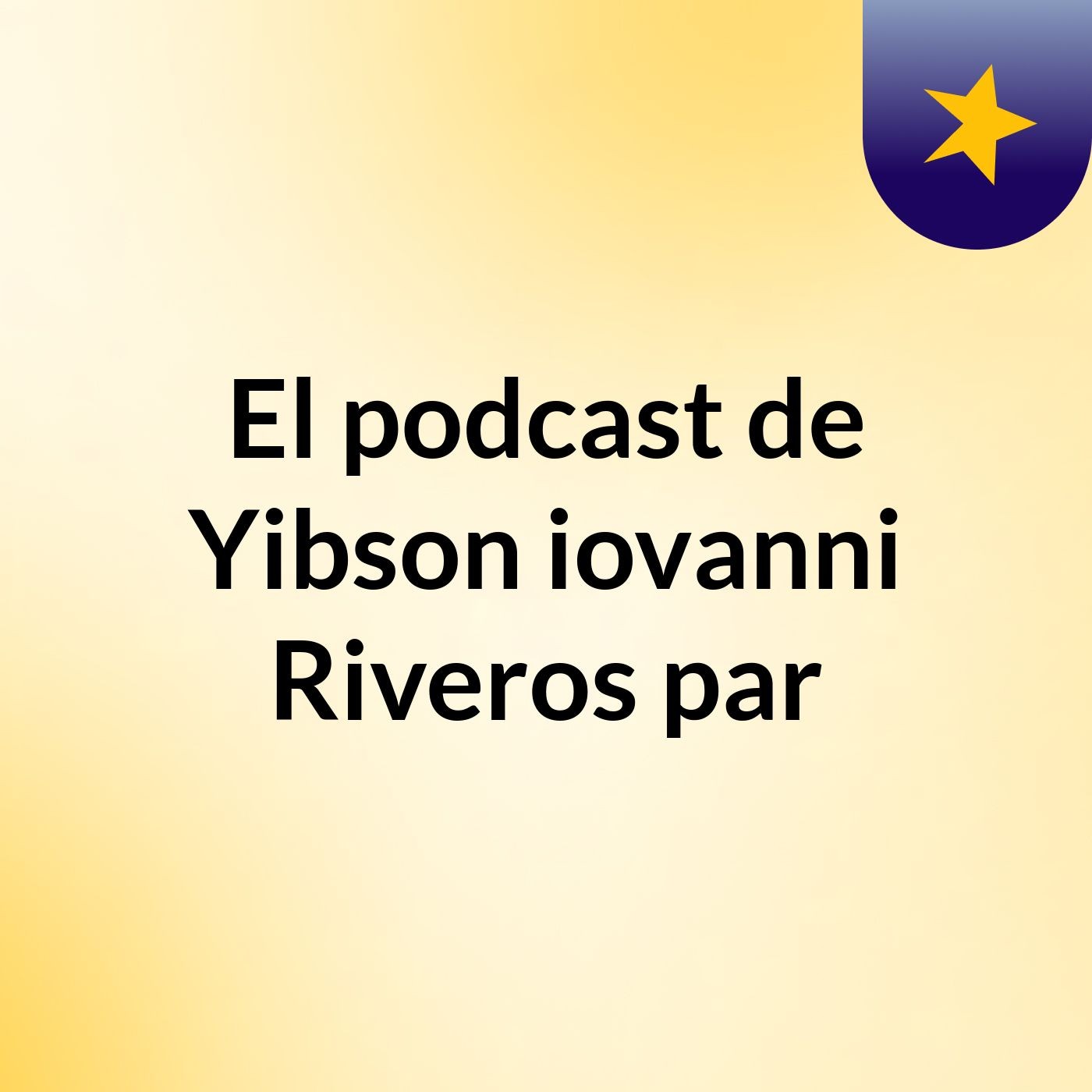 El podcast de Yibson iovanni Riveros par