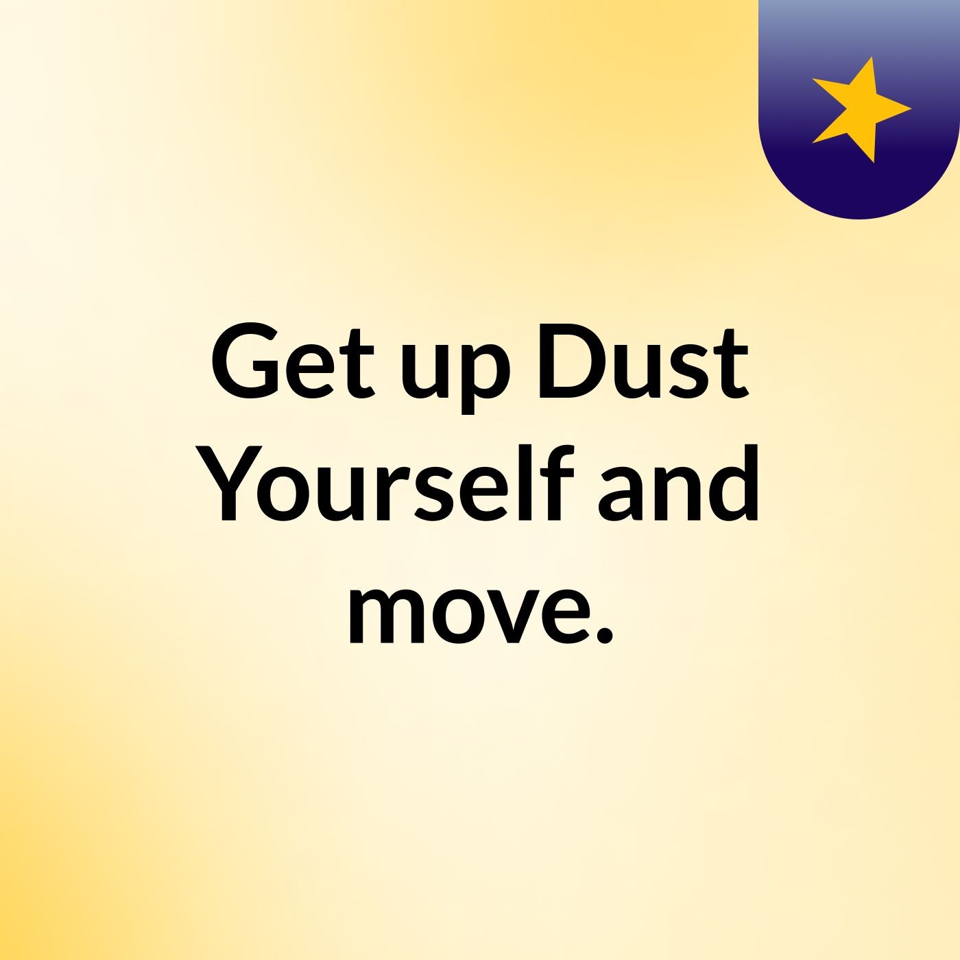 Get up, Dust Yourself and move. podcast artwork