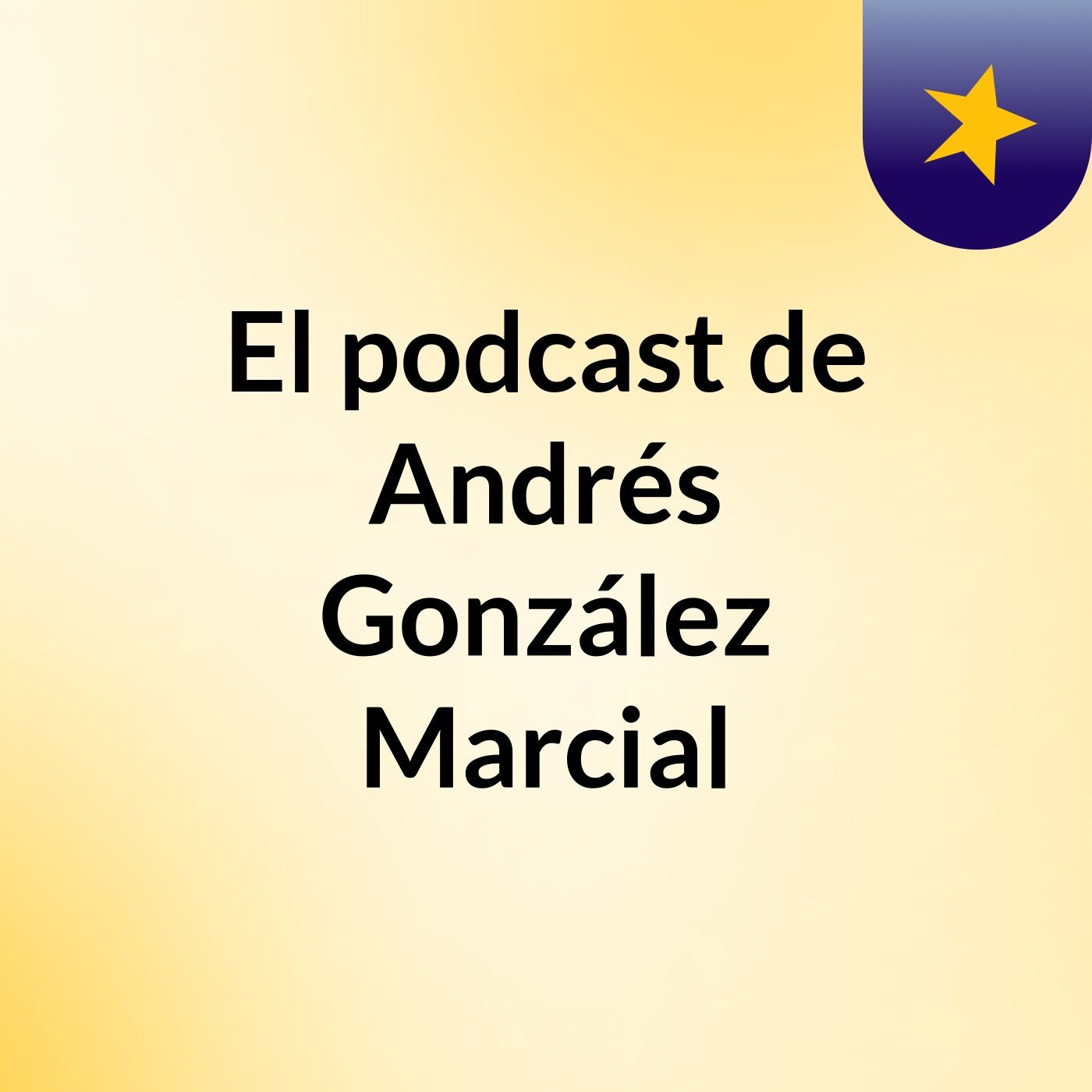 El podcast de Andrés González Marcial