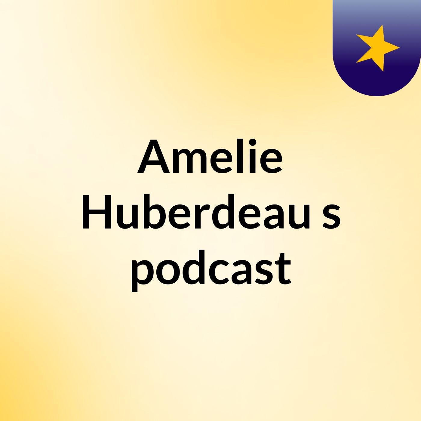 Amelie Huberdeau's podcast