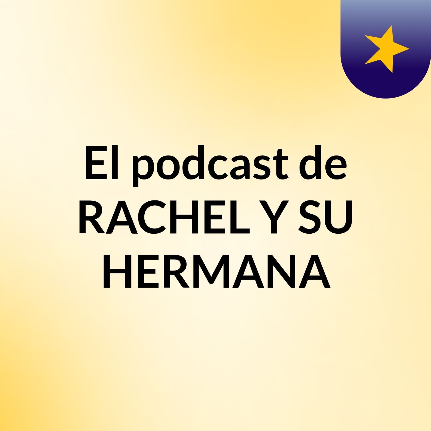 El podcast de RACHEL Y SU HERMANA