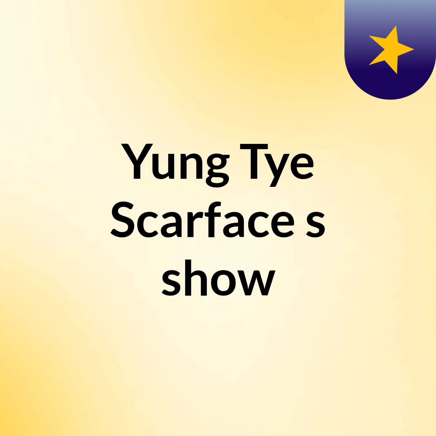 Yung Tye Scarface's show
