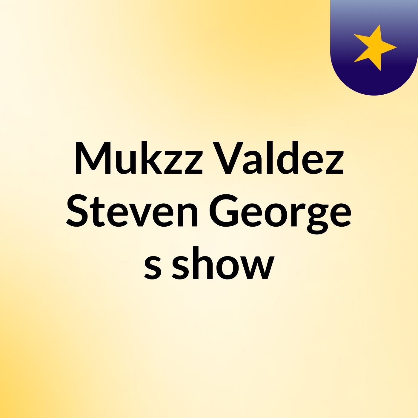 Mukzz Valdez Steven George's show