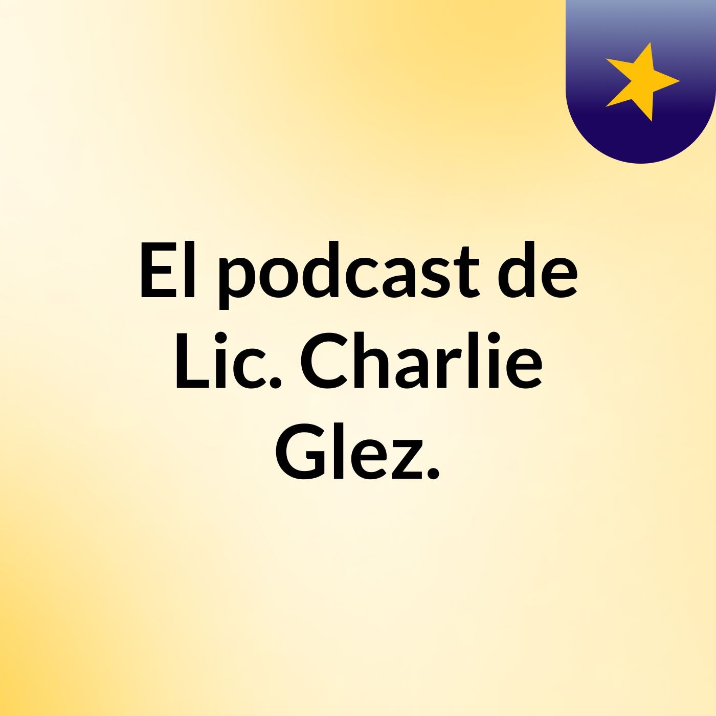 El podcast de Lic. Charlie Glez. podcast artwork