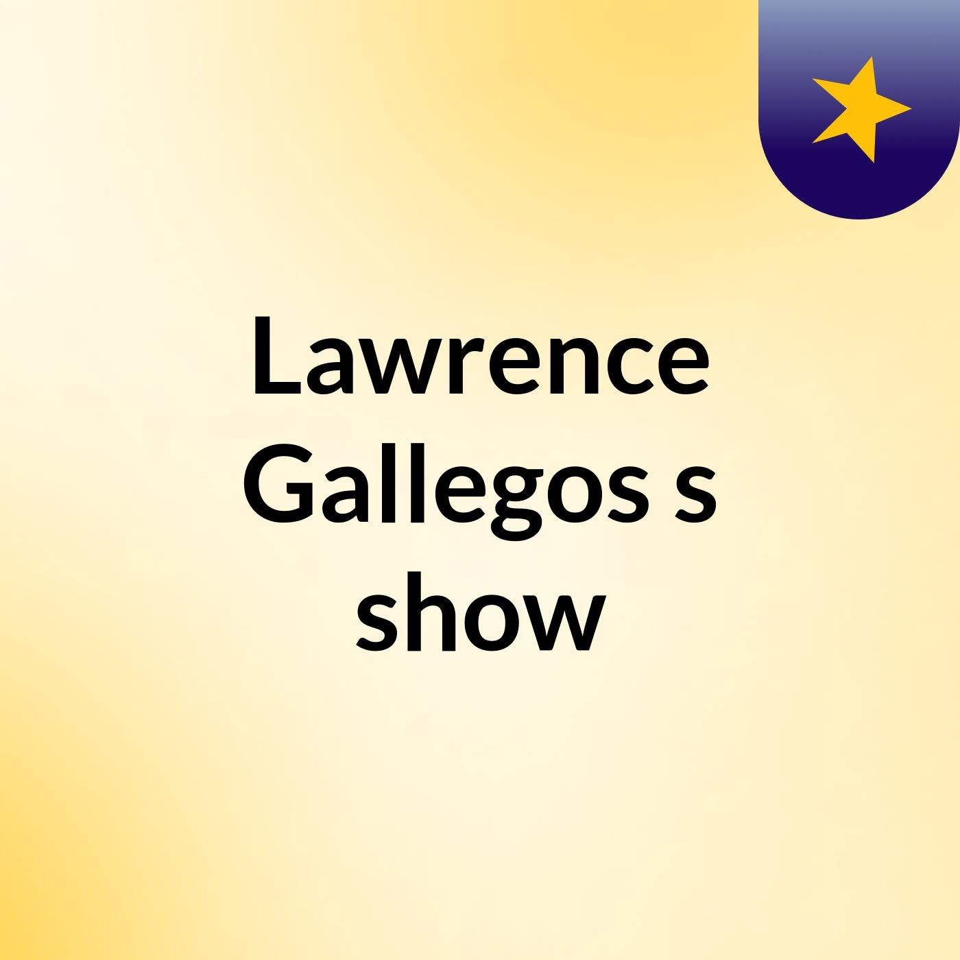 Lawrence Gallegos's show