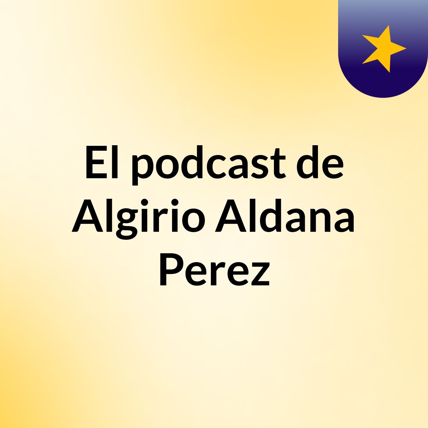 El podcast de Algirio Aldana Perez