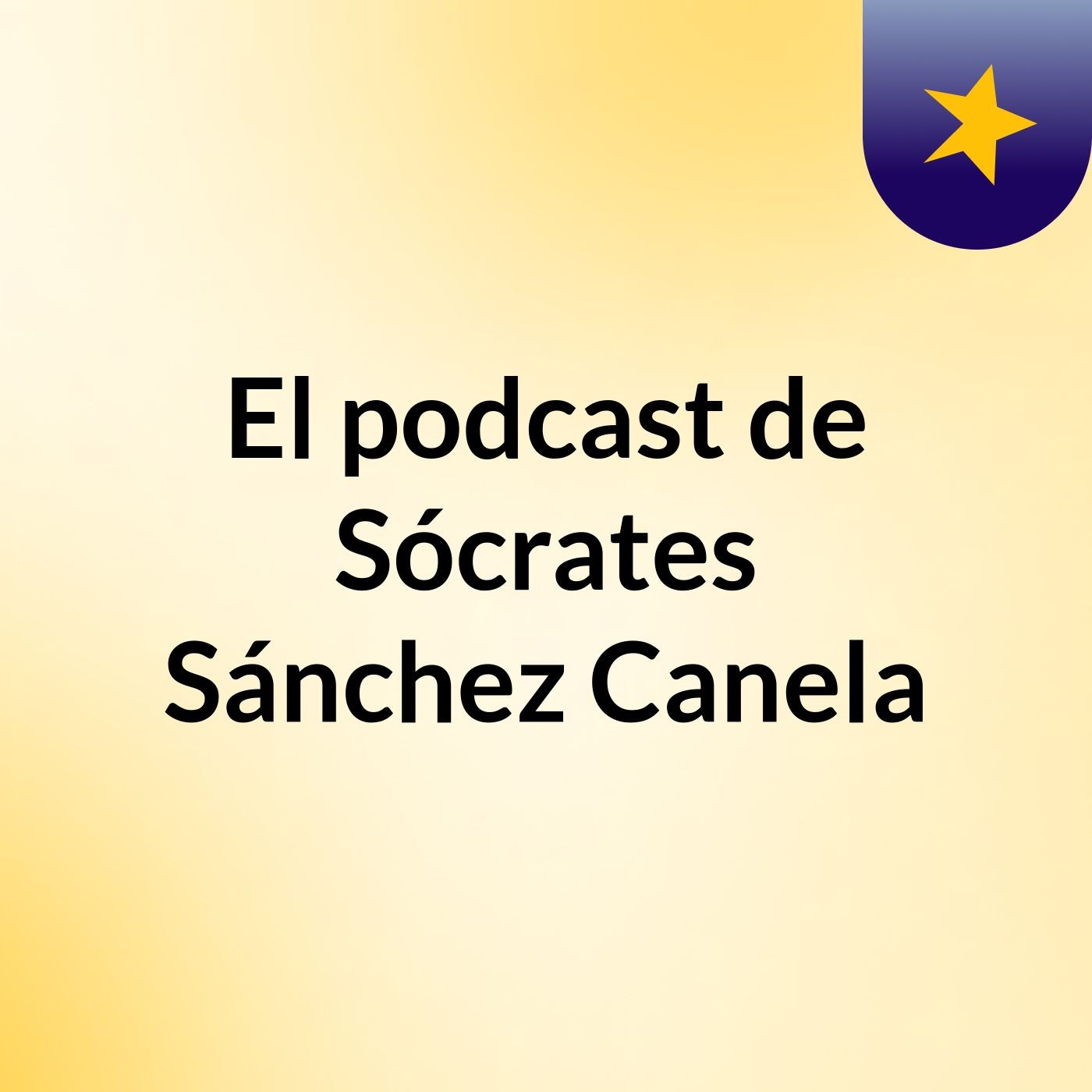 El podcast de Sócrates Sánchez Canela
