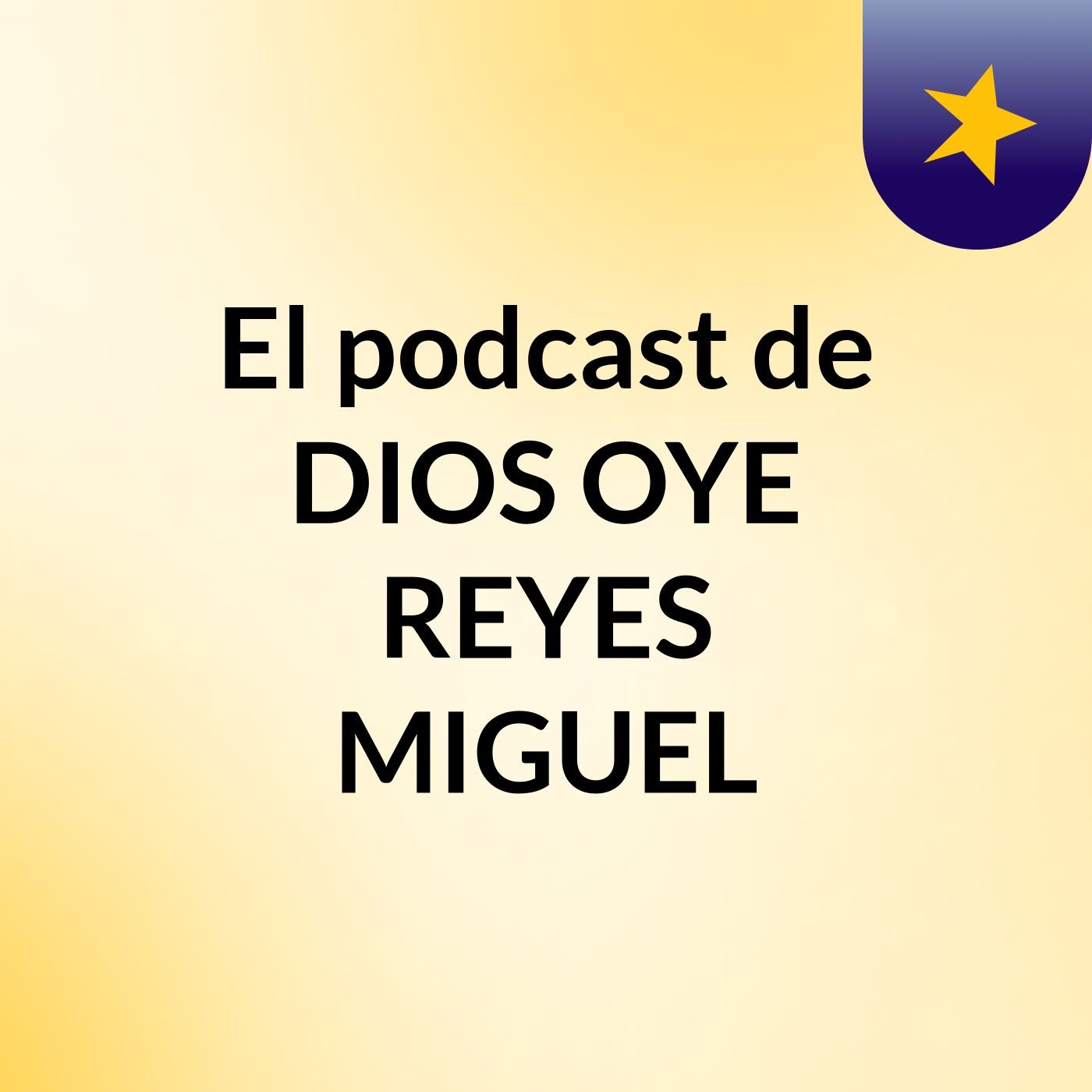 El podcast de DIOS OYE, REYES MIGUEL