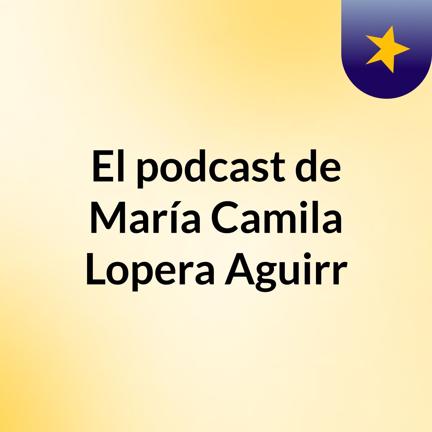 El podcast de María Camila Lopera Aguirr