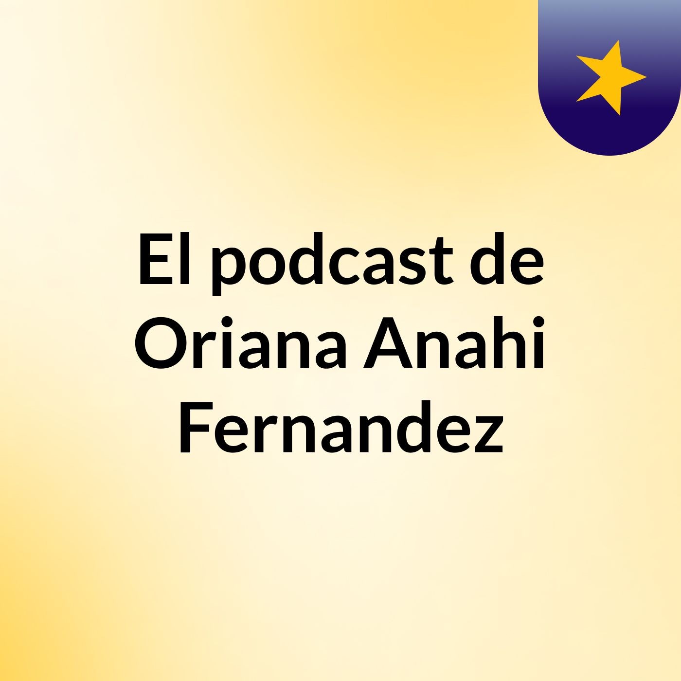 El podcast de Oriana Anahi Fernandez podcast artwork