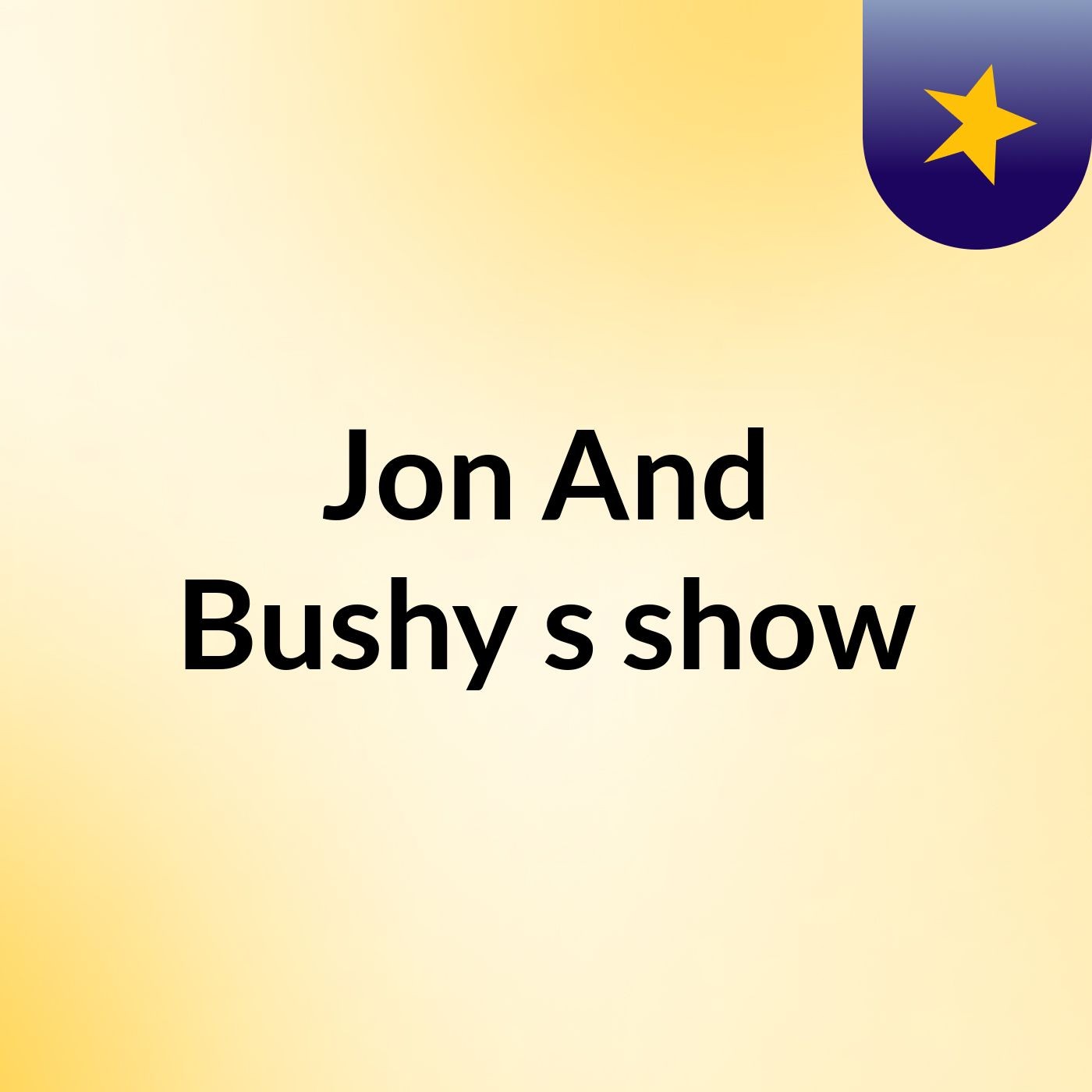 Jon And Bushy's show