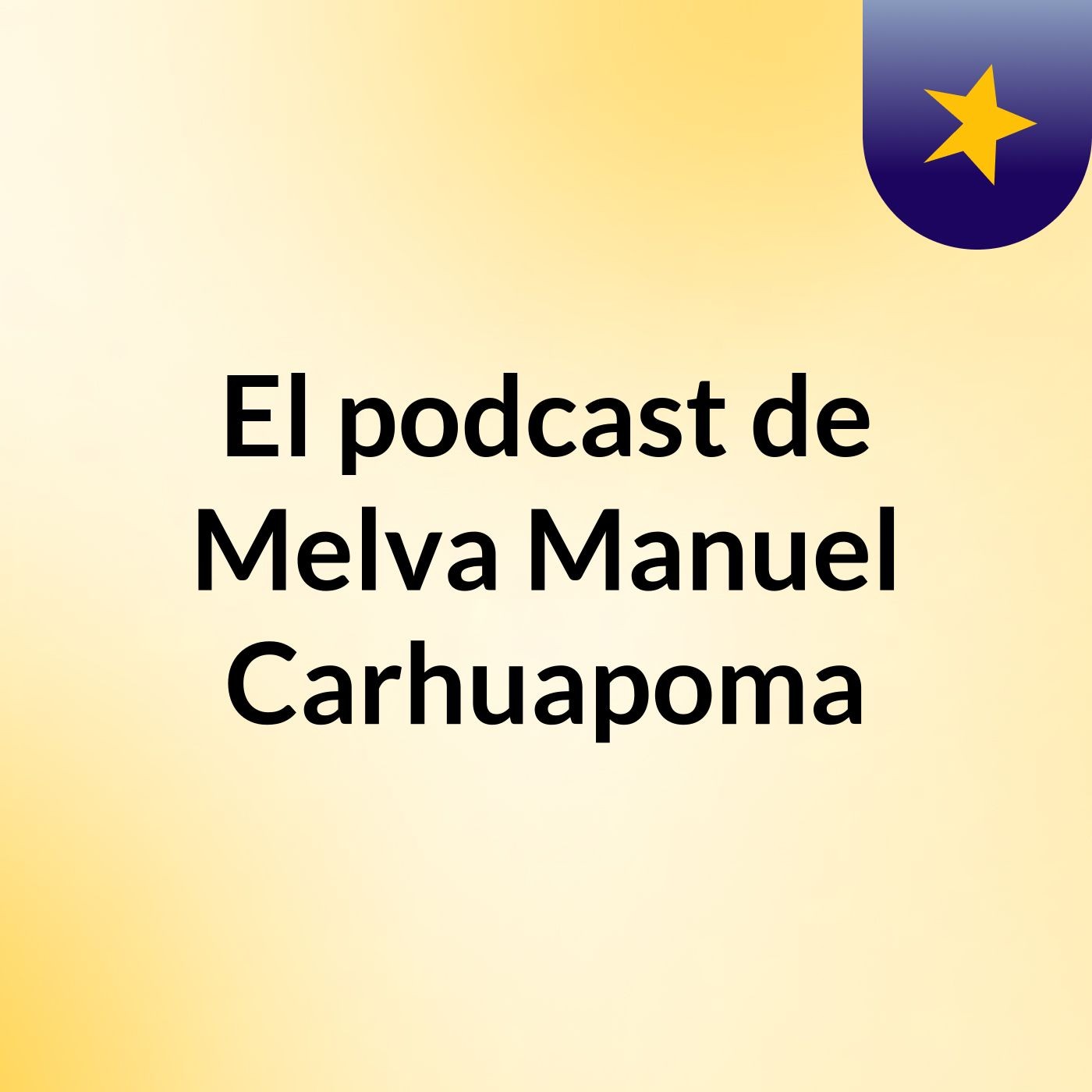 El podcast de Melva Manuel Carhuapoma