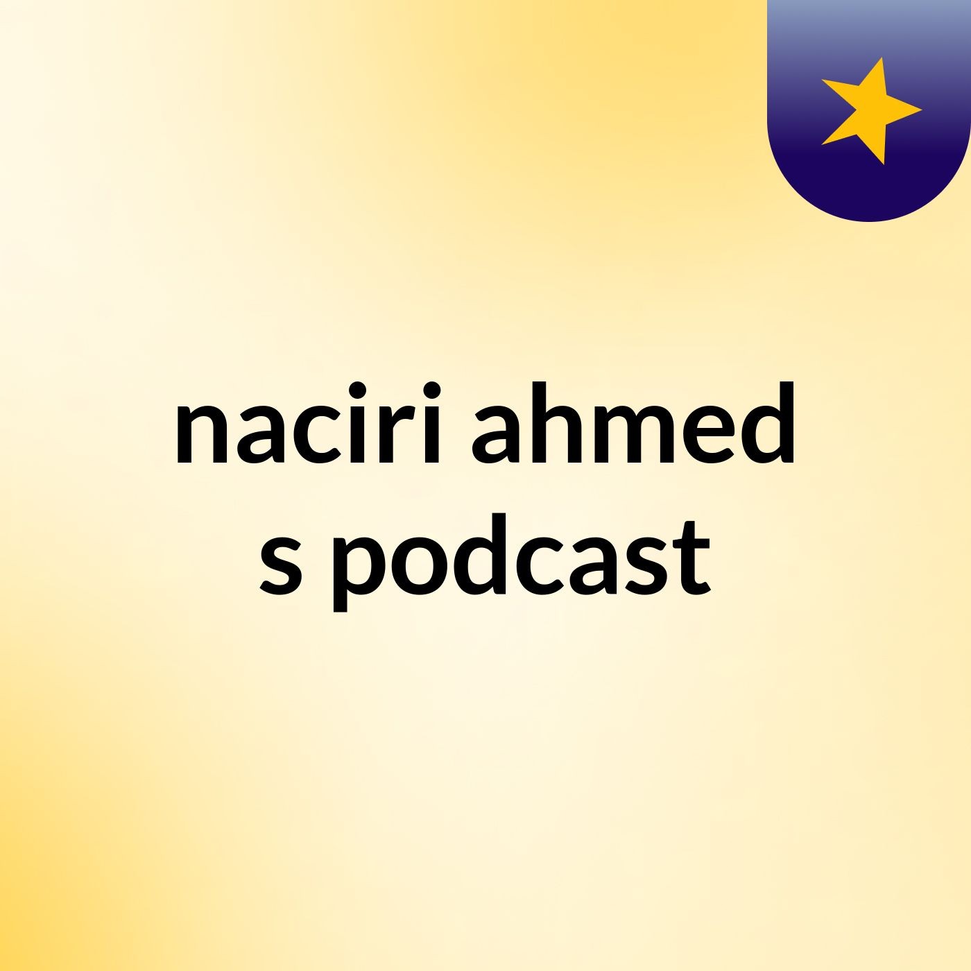 naciri ahmed's podcast