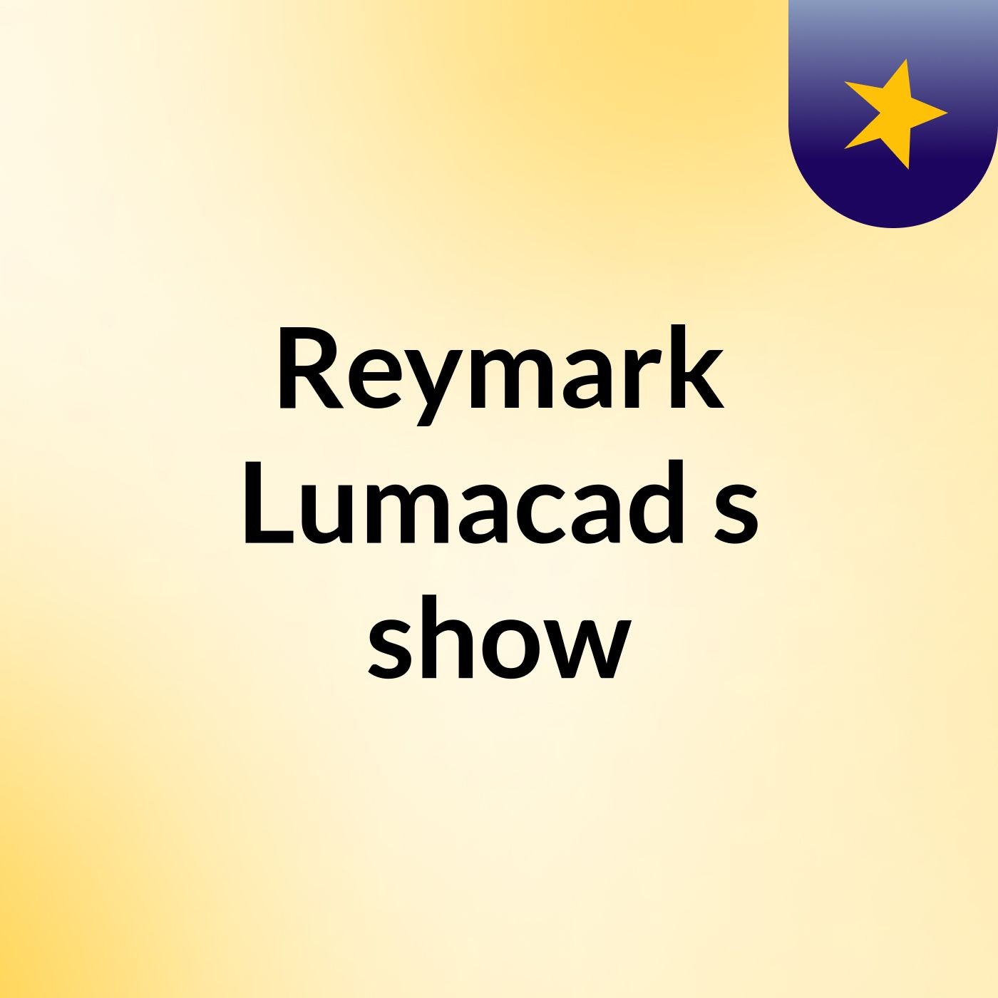 Reymark Lumacad's show