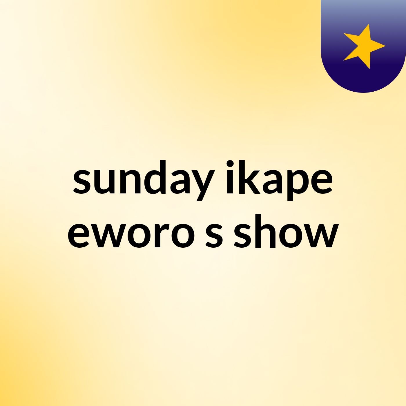sunday ikape eworo's show