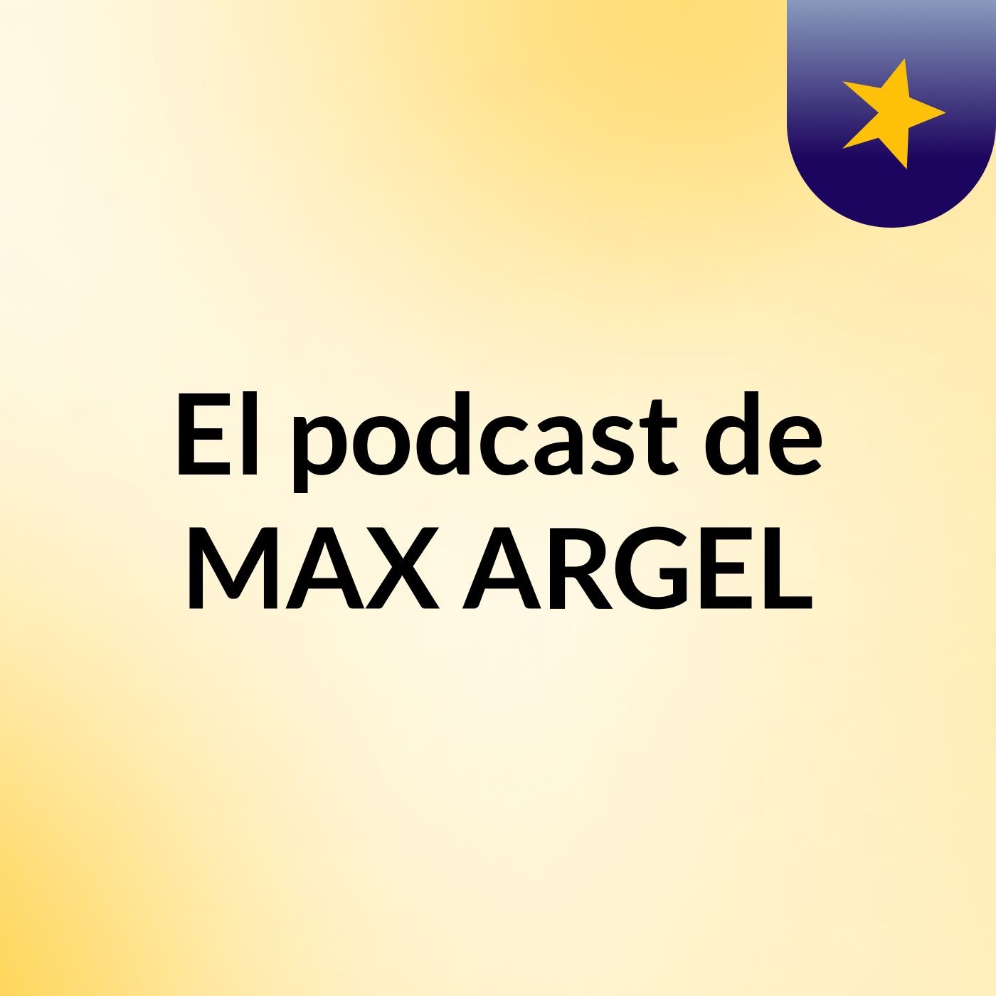 El podcast de MAX ARGEL podcast artwork