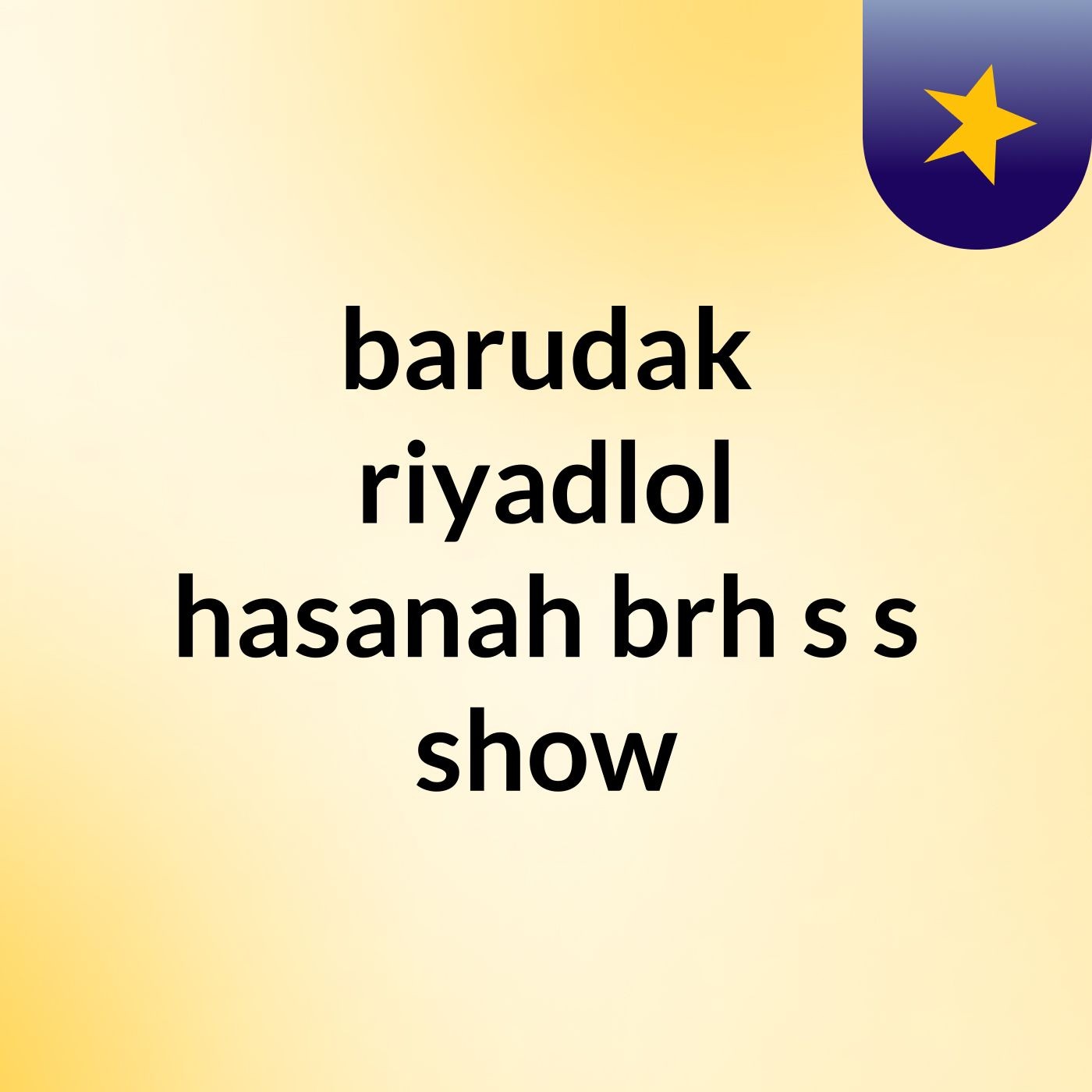 barudak riyadlol hasanah brh s's show