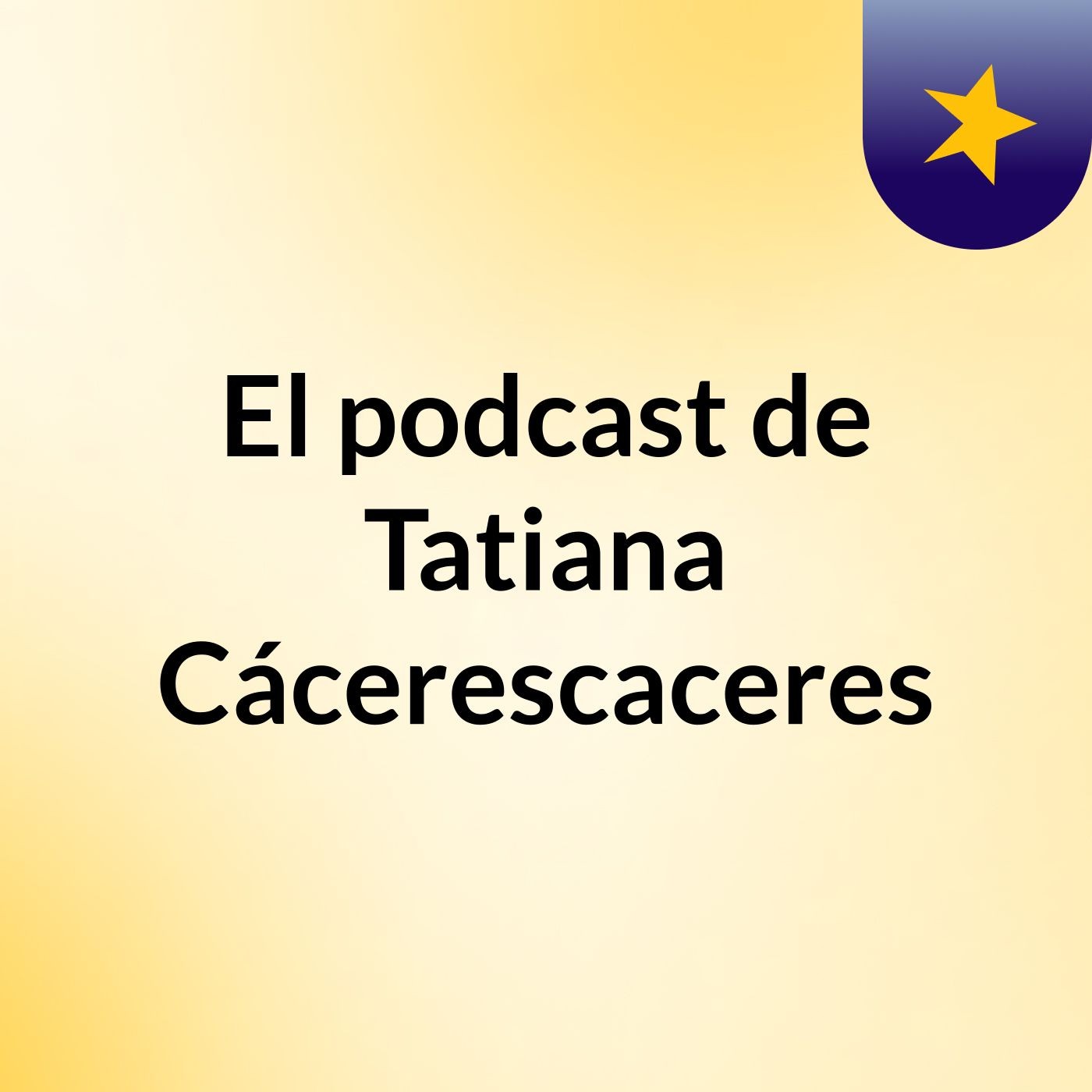 El podcast de Tatiana Cácerescaceres podcast artwork