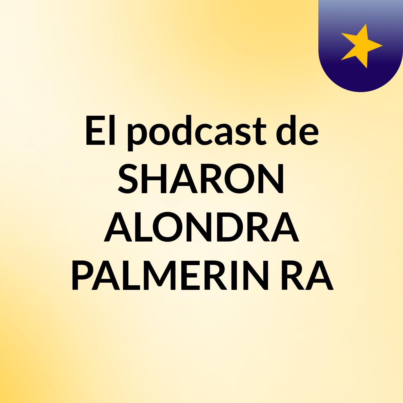 El podcast de SHARON ALONDRA PALMERIN RA