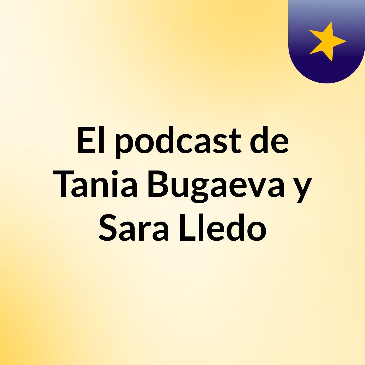 El podcast de Tania Bugaeva y Sara Lledo podcast artwork
