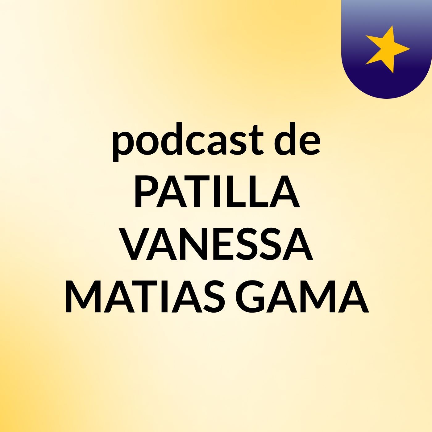 podcast de PATILLA VANESSA MATIAS GAMA podcast artwork