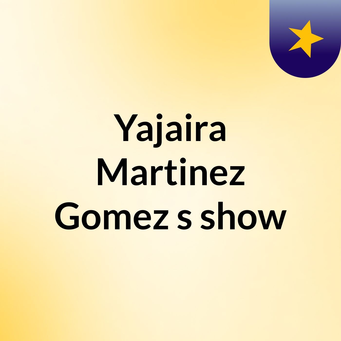 Yajaira Martinez Gomez's show