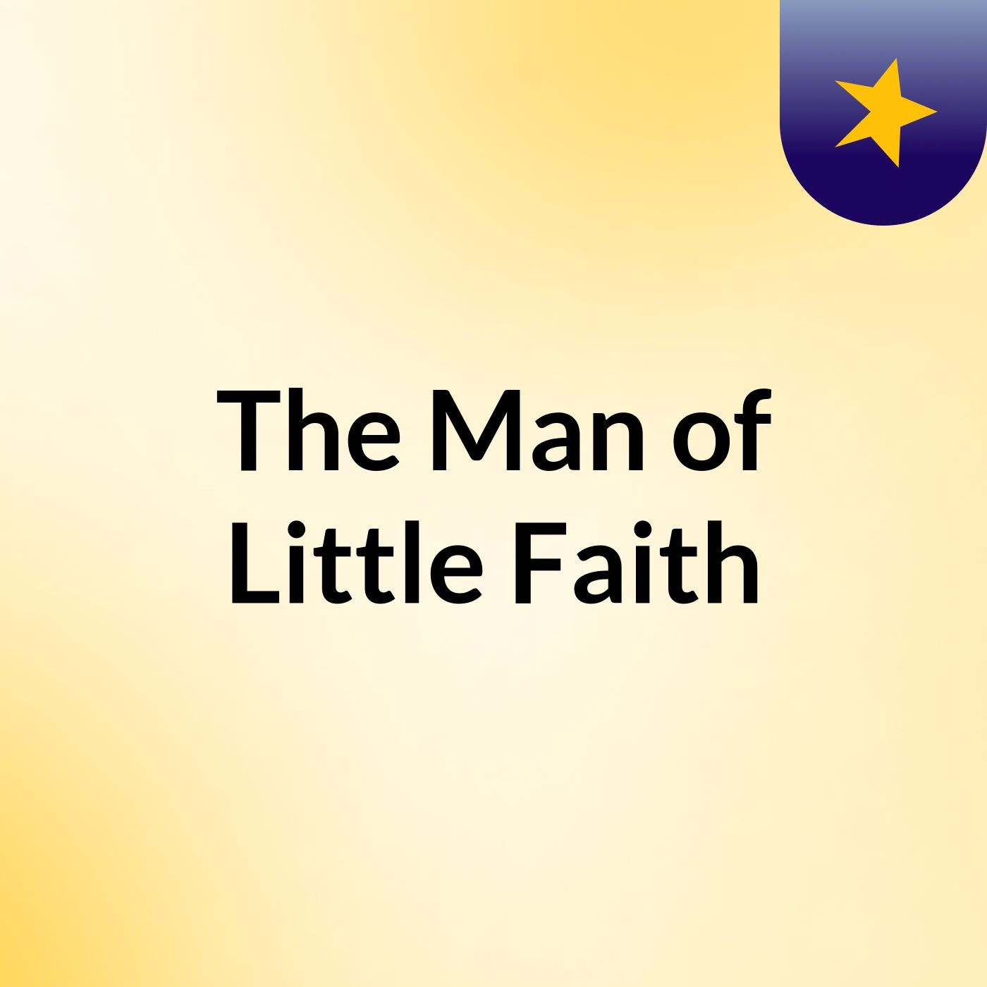 The Man of Little Faith