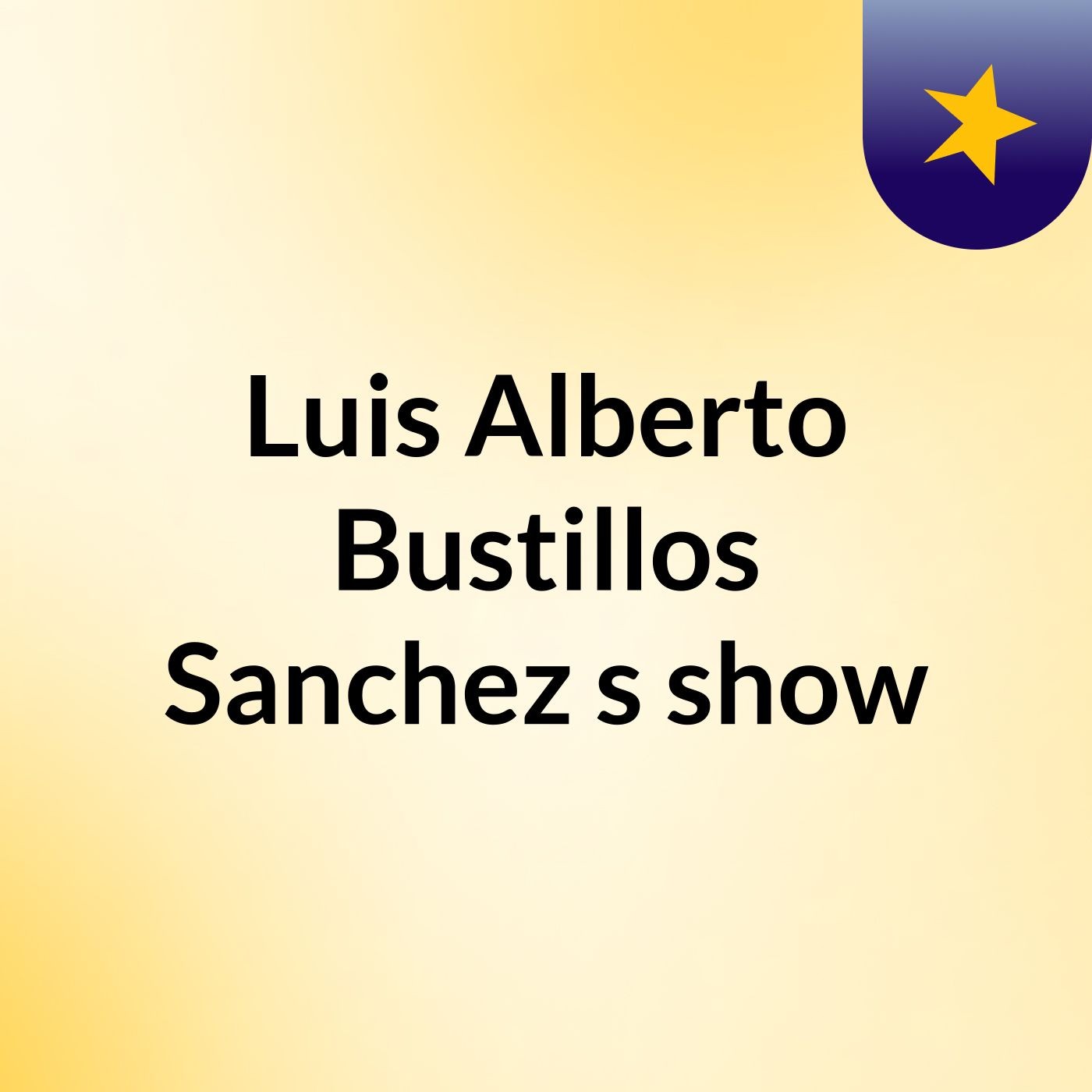 Luis Alberto Bustillos Sanchez's show