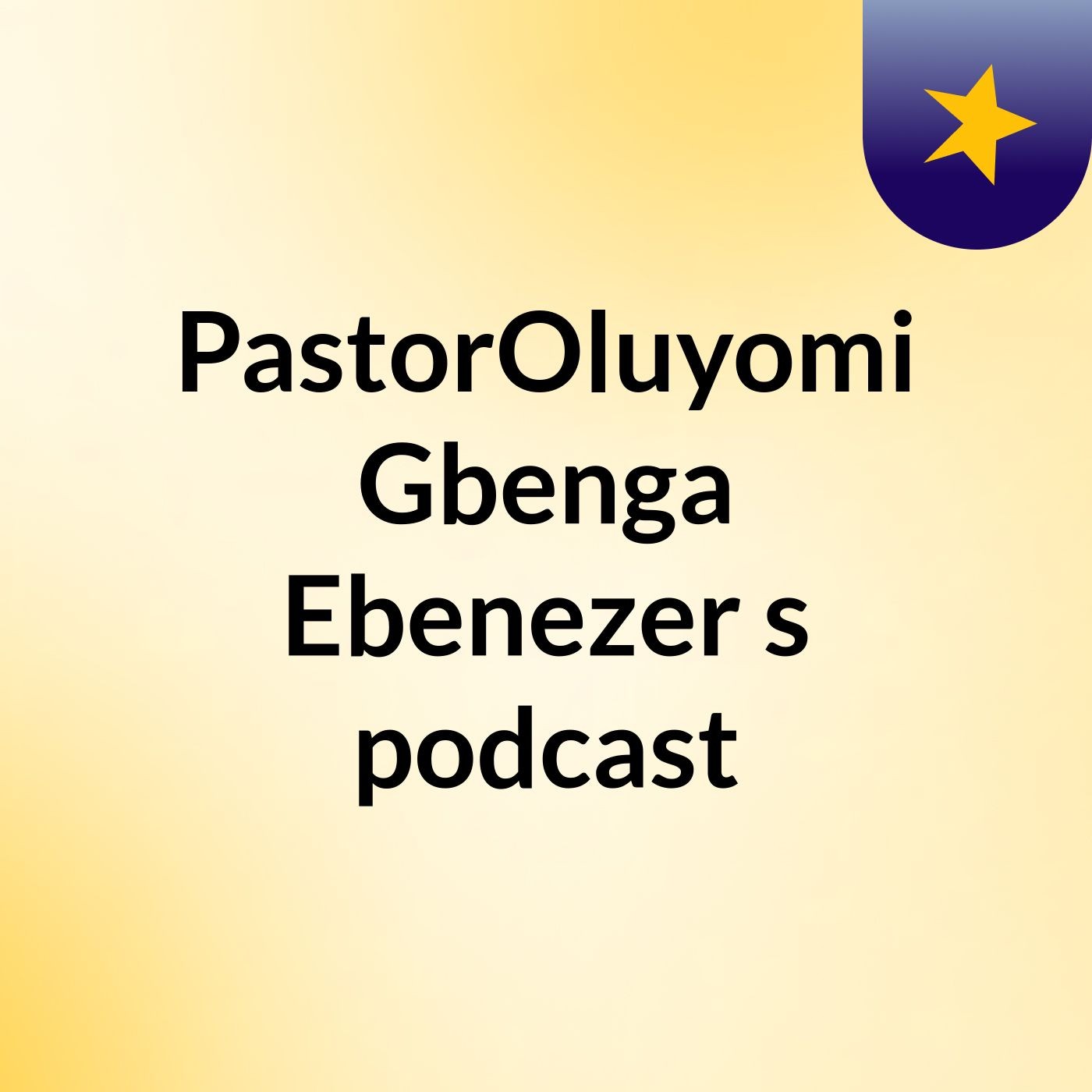 PastorOluyomi Gbenga Ebenezer's podcast