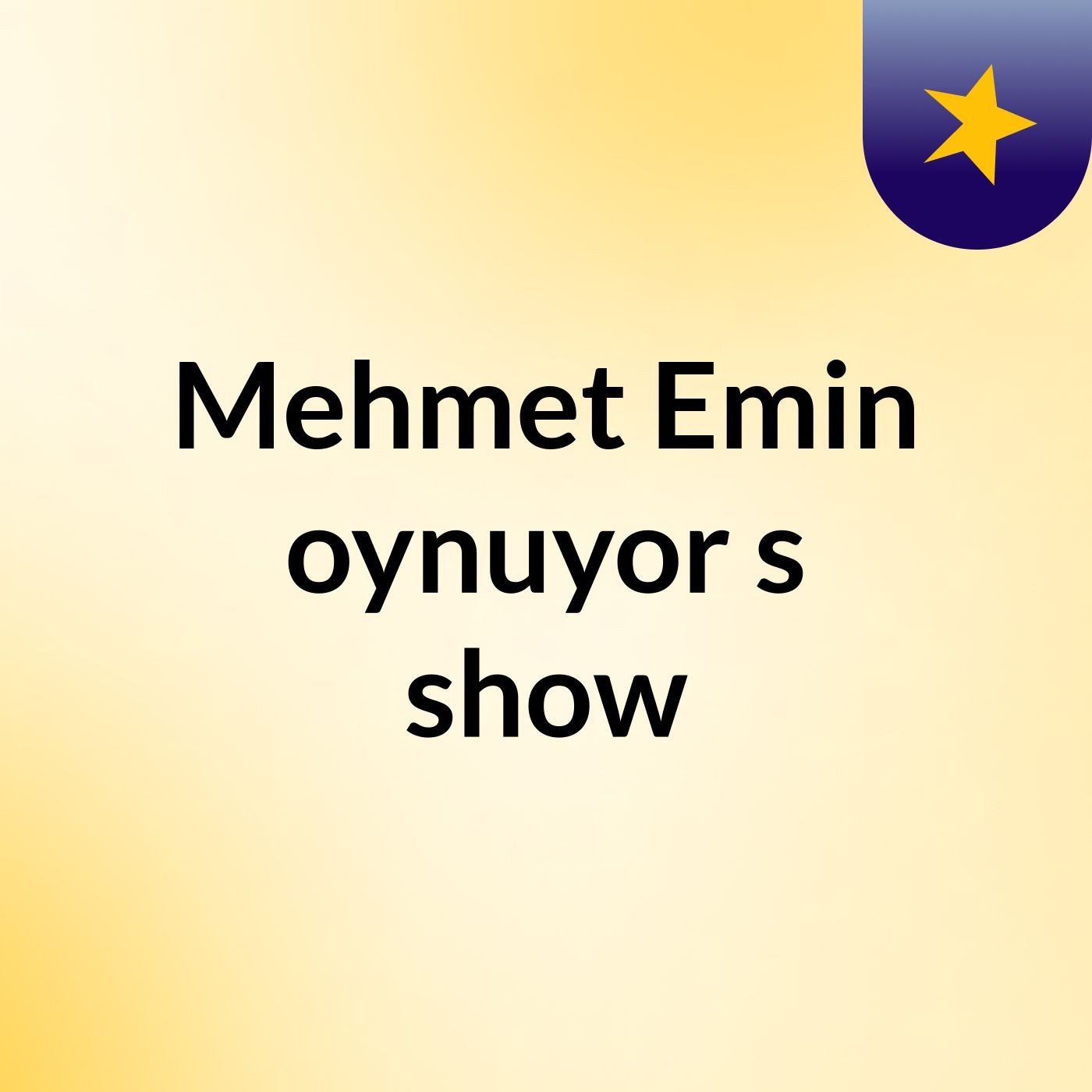 Mehmet Emin oynuyor's show