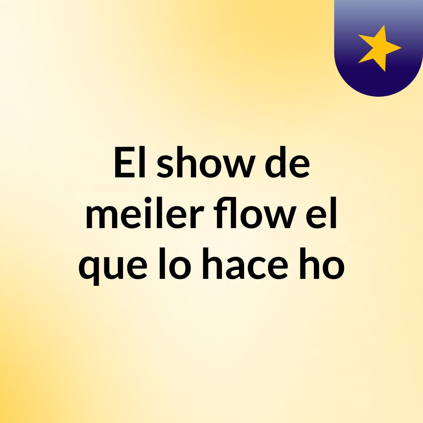 El show de meiler flow el que lo hace ho