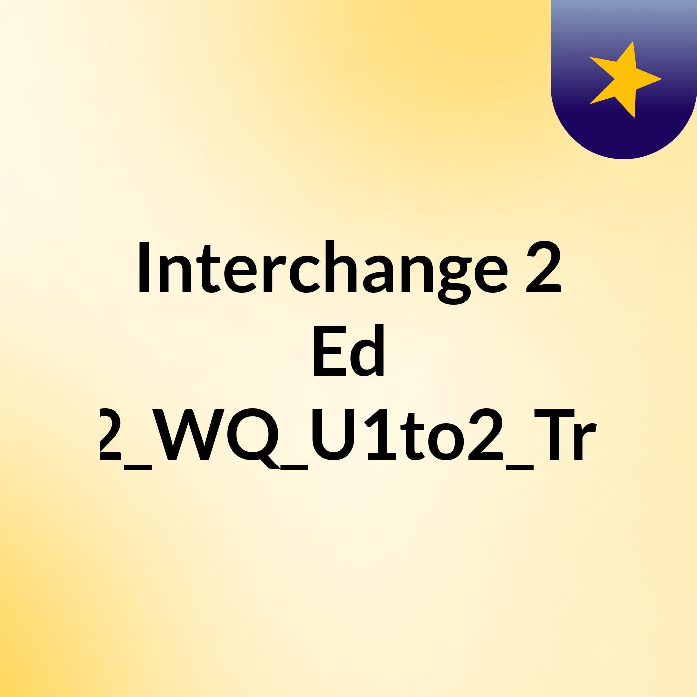 Interchange 2 Ed IC4_L2_WQ_U1to2_Track02