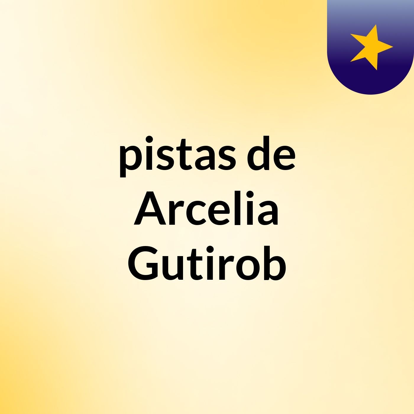 pistas de Arcelia Gutirob
