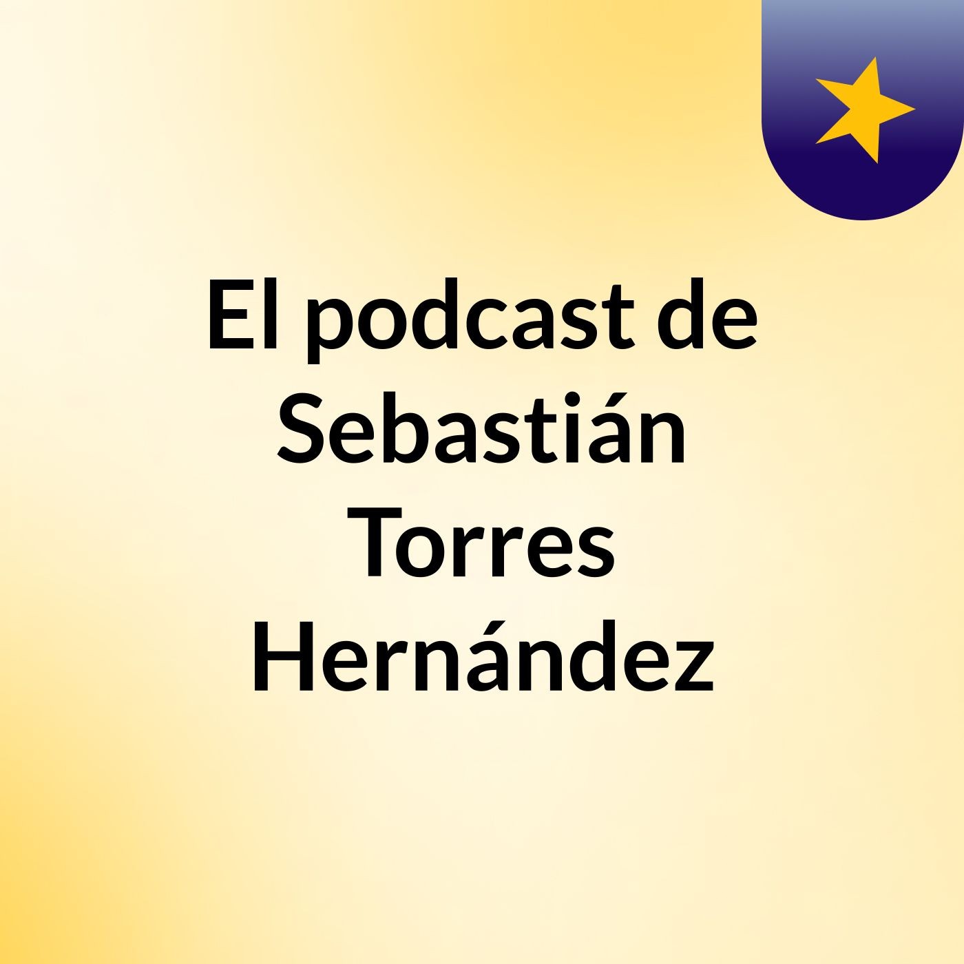 El podcast de Sebastián Torres Hernández podcast artwork
