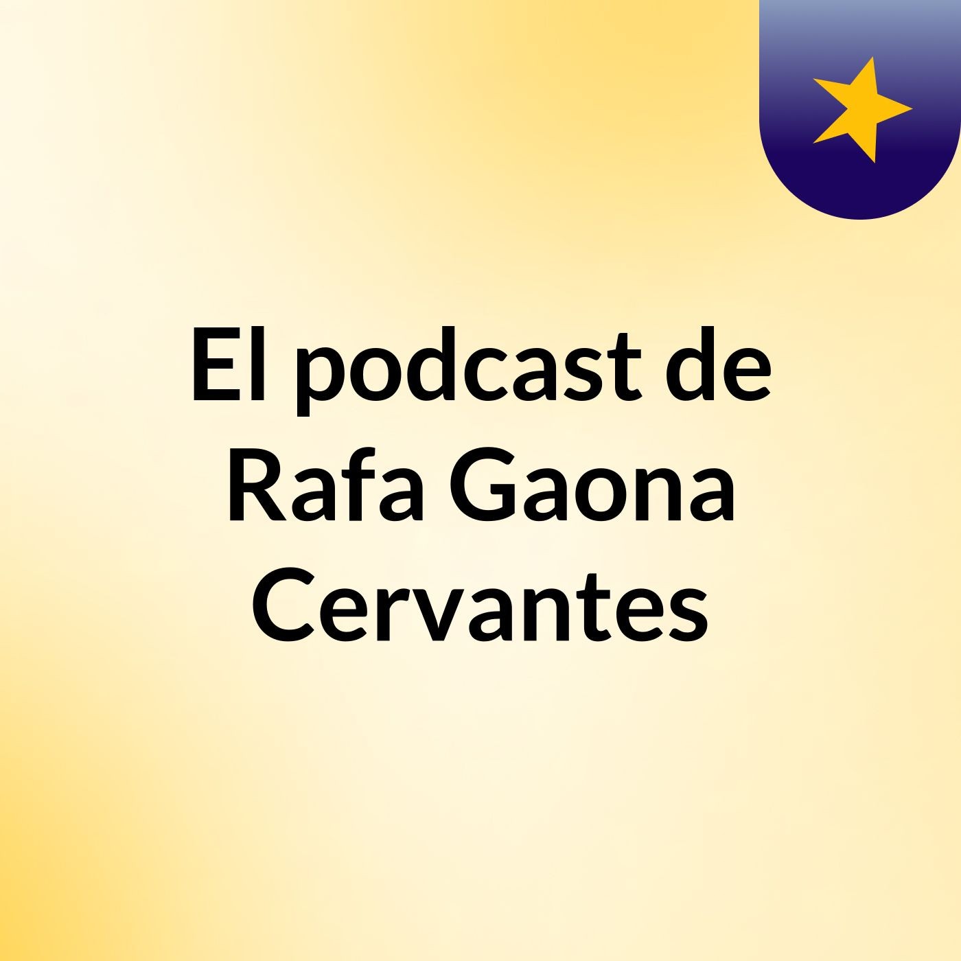 El podcast de Rafa Gaona Cervantes
