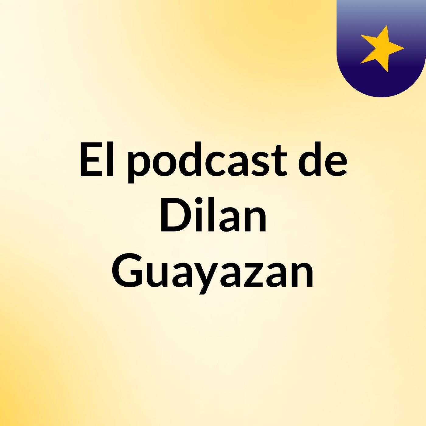 El podcast de Dilan Guayazan podcast artwork