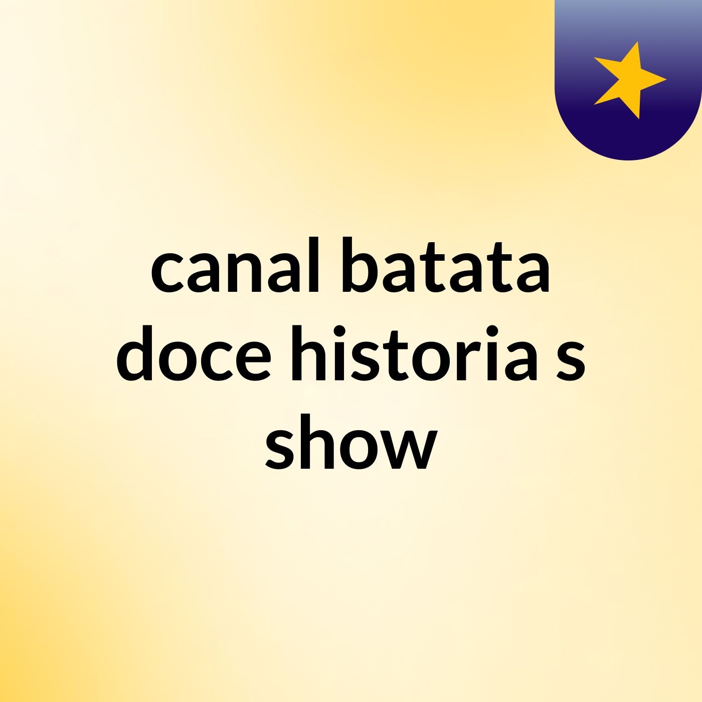canal batata doce historia's show
