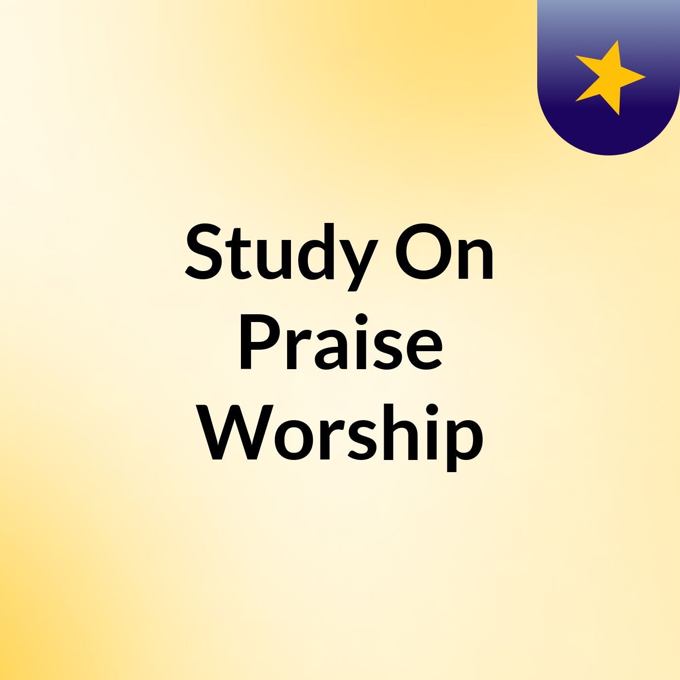 Episode 6 - Study On Praise & Worship