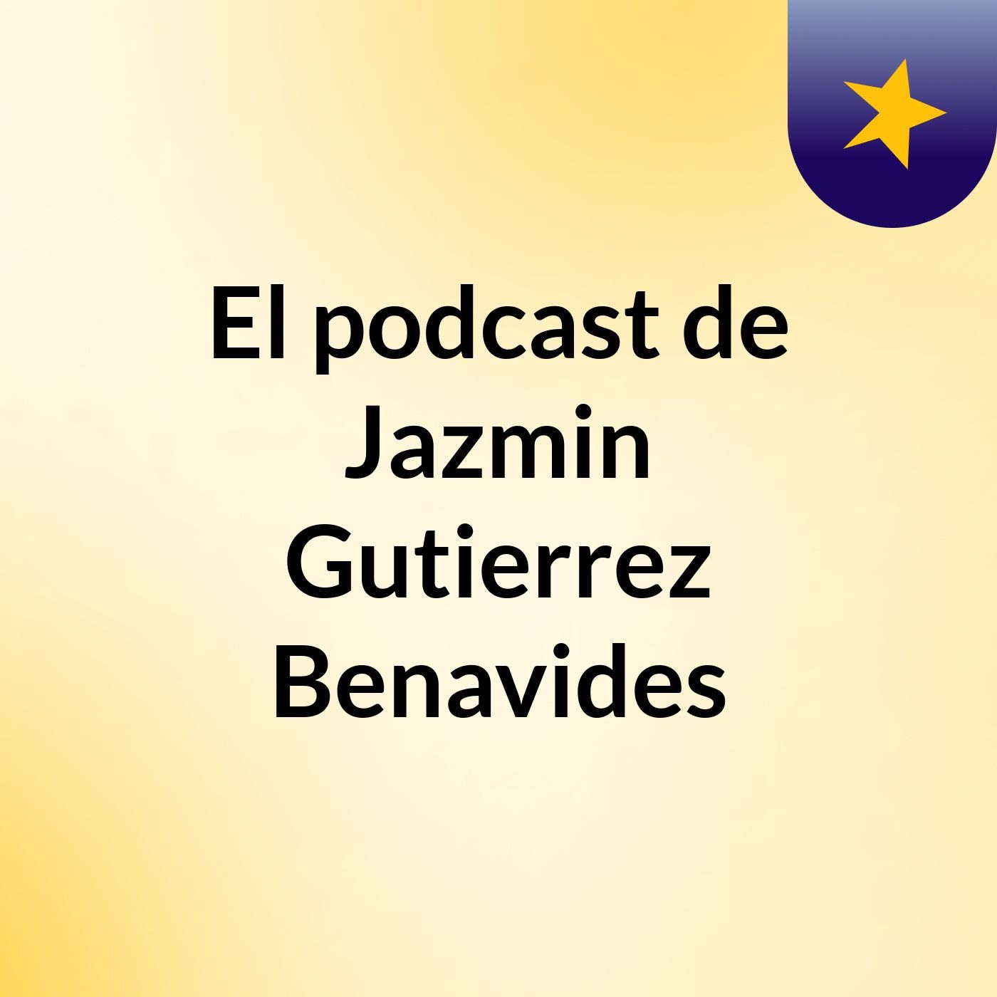 El podcast de Jazmin Gutierrez Benavides podcast artwork
