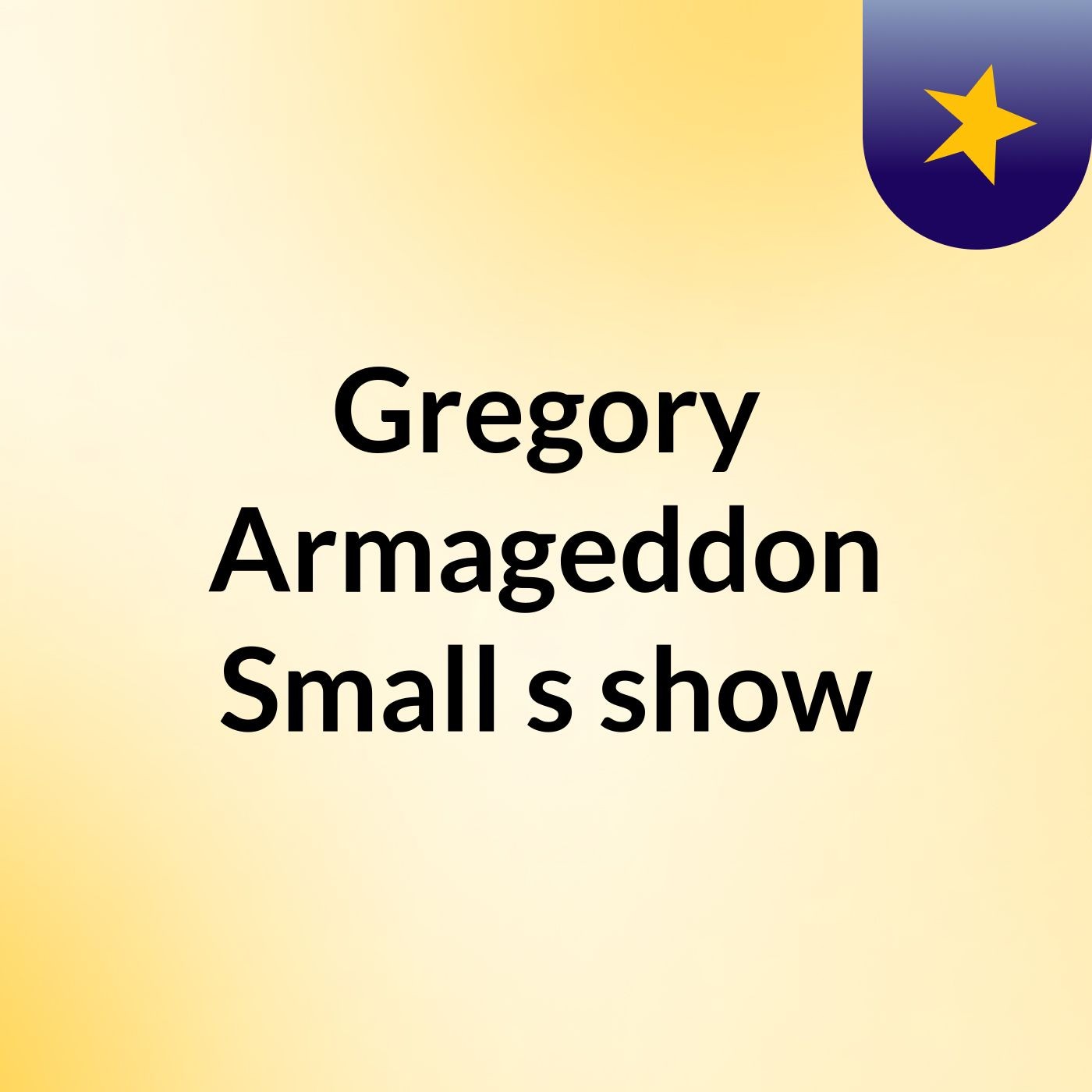 Gregory Armageddon Small's show