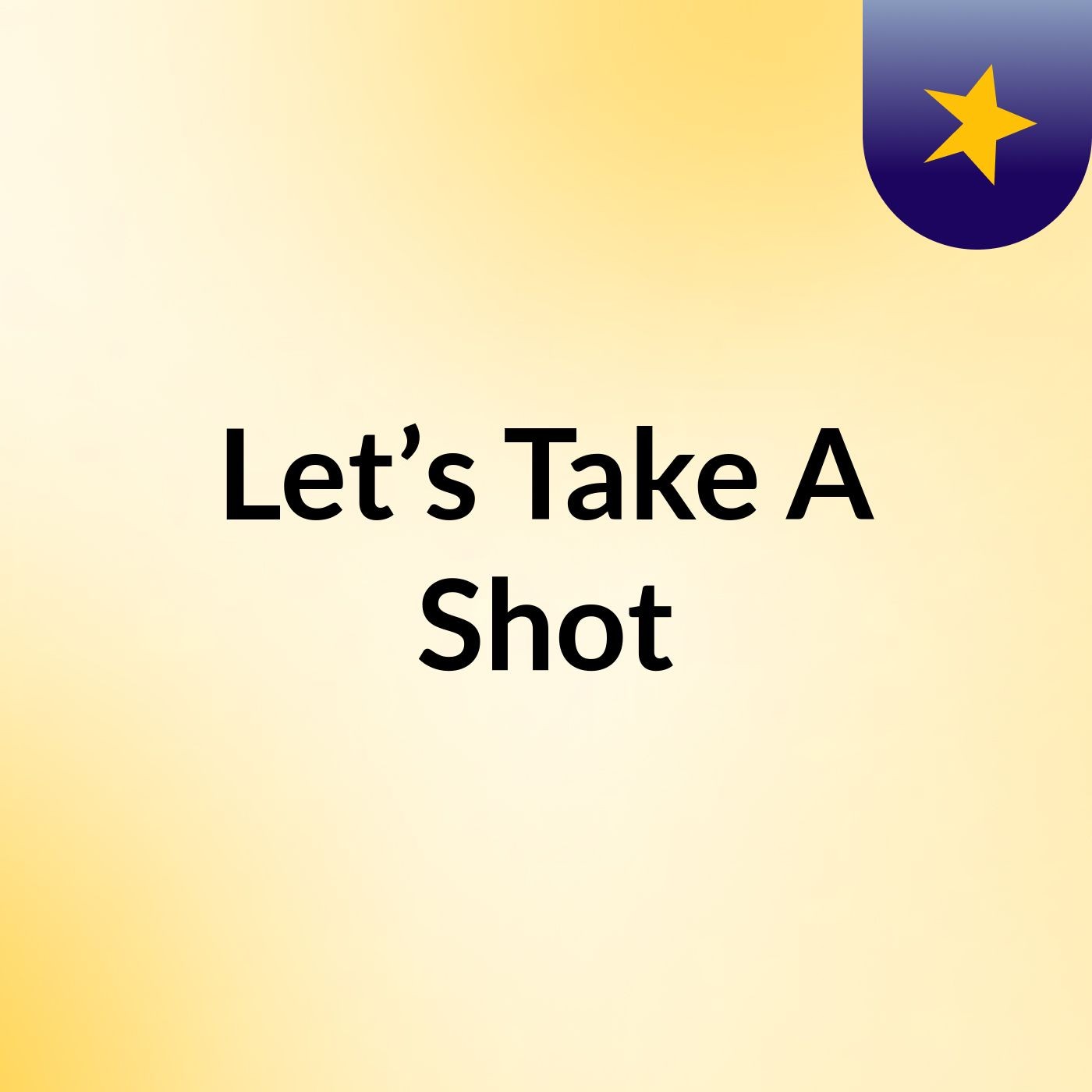 Let’s Take A Shot