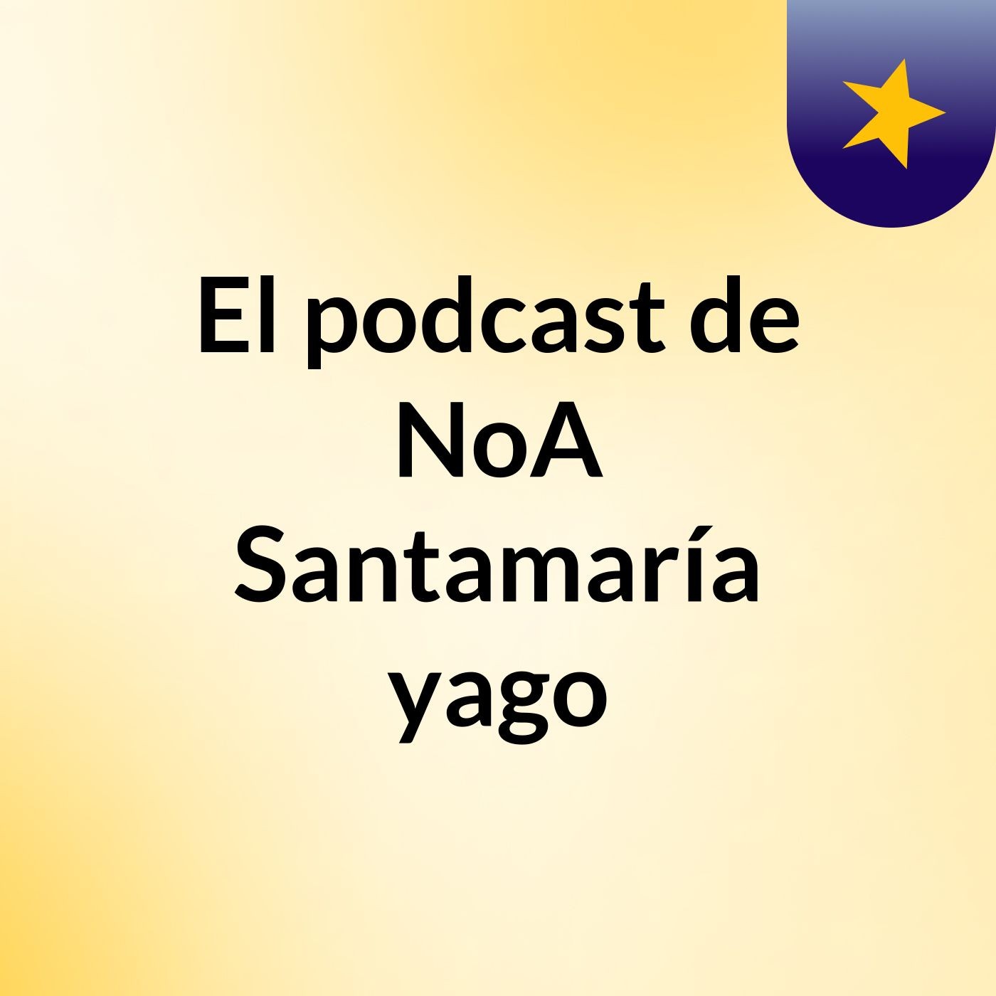 El podcast de NoA Santamaría yago podcast artwork