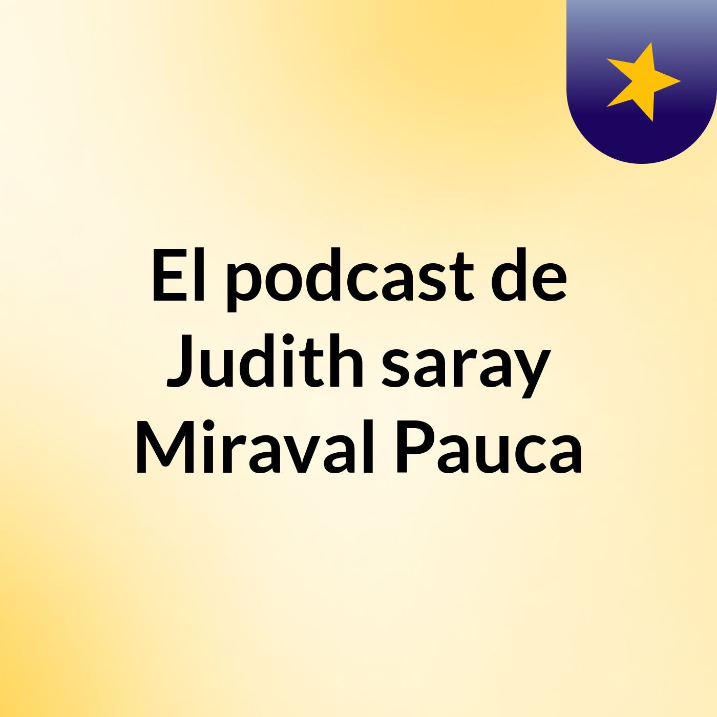 El podcast de Judith saray Miraval Pauca podcast artwork