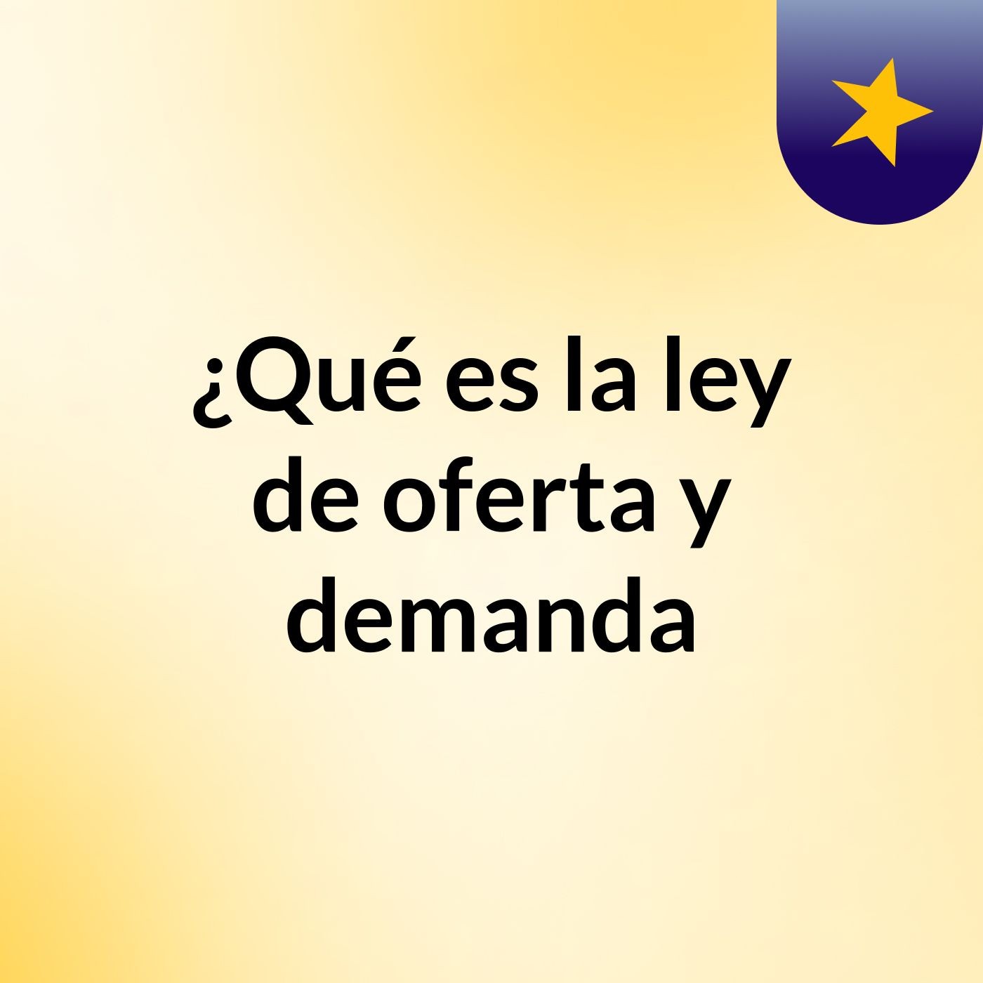 ¿Qué es la ley de oferta y demanda?